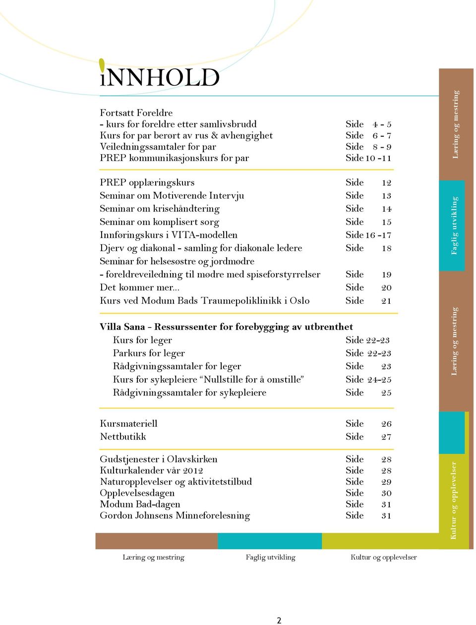 diakonal - samling for diakonale ledere side 18 Seminar for helsesøstre og jordmødre - foreldreveiledning til mødre med spiseforstyrrelser Side 19 Det kommer mer.