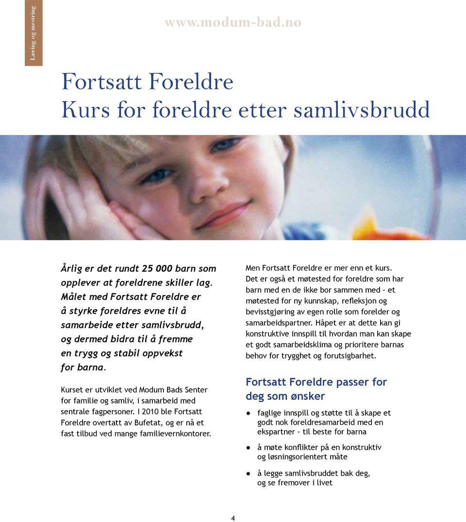 Kurset er utviklet ved Modum Bads Senter for familie og samliv, i samarbeid med sentrale fagpersoner.