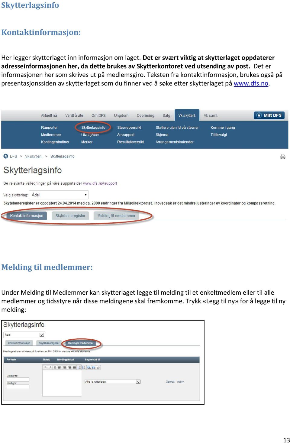 Det er informasjonen her som skrives ut på medlemsgiro.