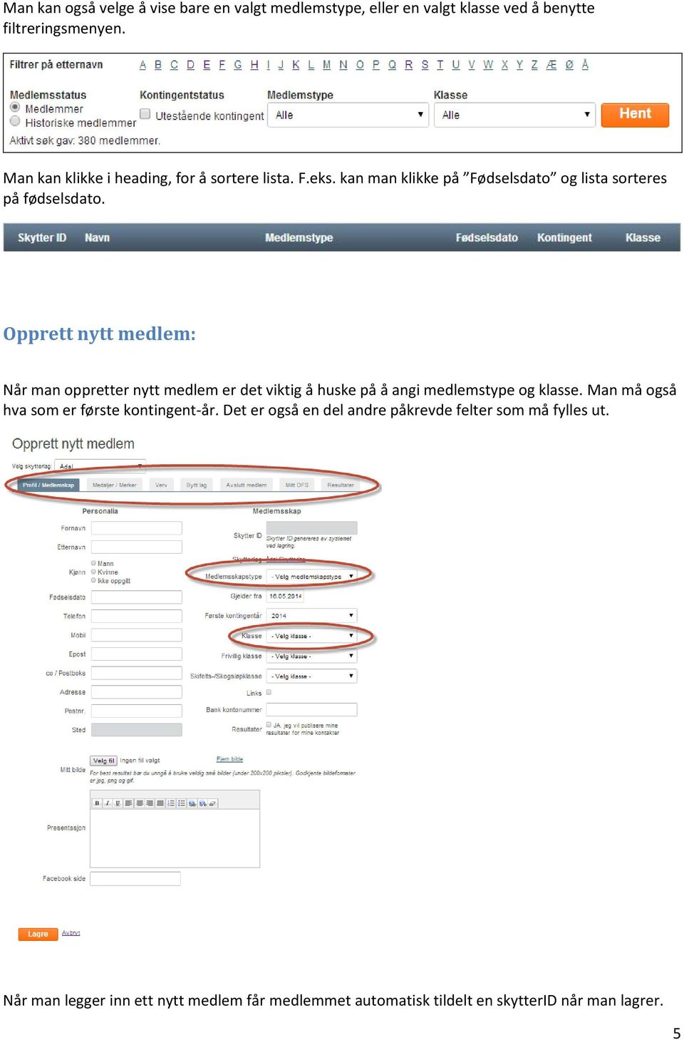 Opprett nytt medlem: Når man oppretter nytt medlem er det viktig å huske på å angi medlemstype og klasse.