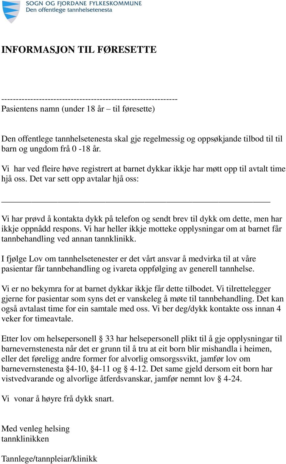 Det var sett opp avtalar hjå oss: Vi har prøvd å kontakta dykk på telefon og sendt brev til dykk om dette, men har ikkje oppnådd respons.