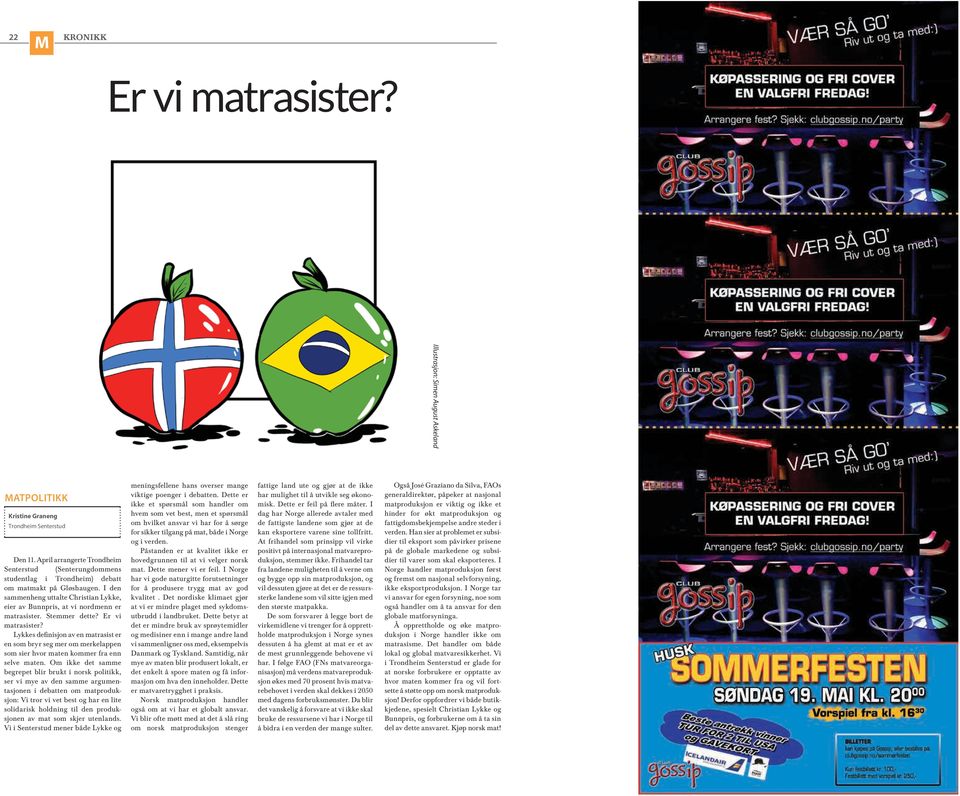 I den sammenheng uttalte Christian Lykke, eier av Bunnpris, at vi nordmenn er matrasister. Stemmer dette? Er vi matrasister?