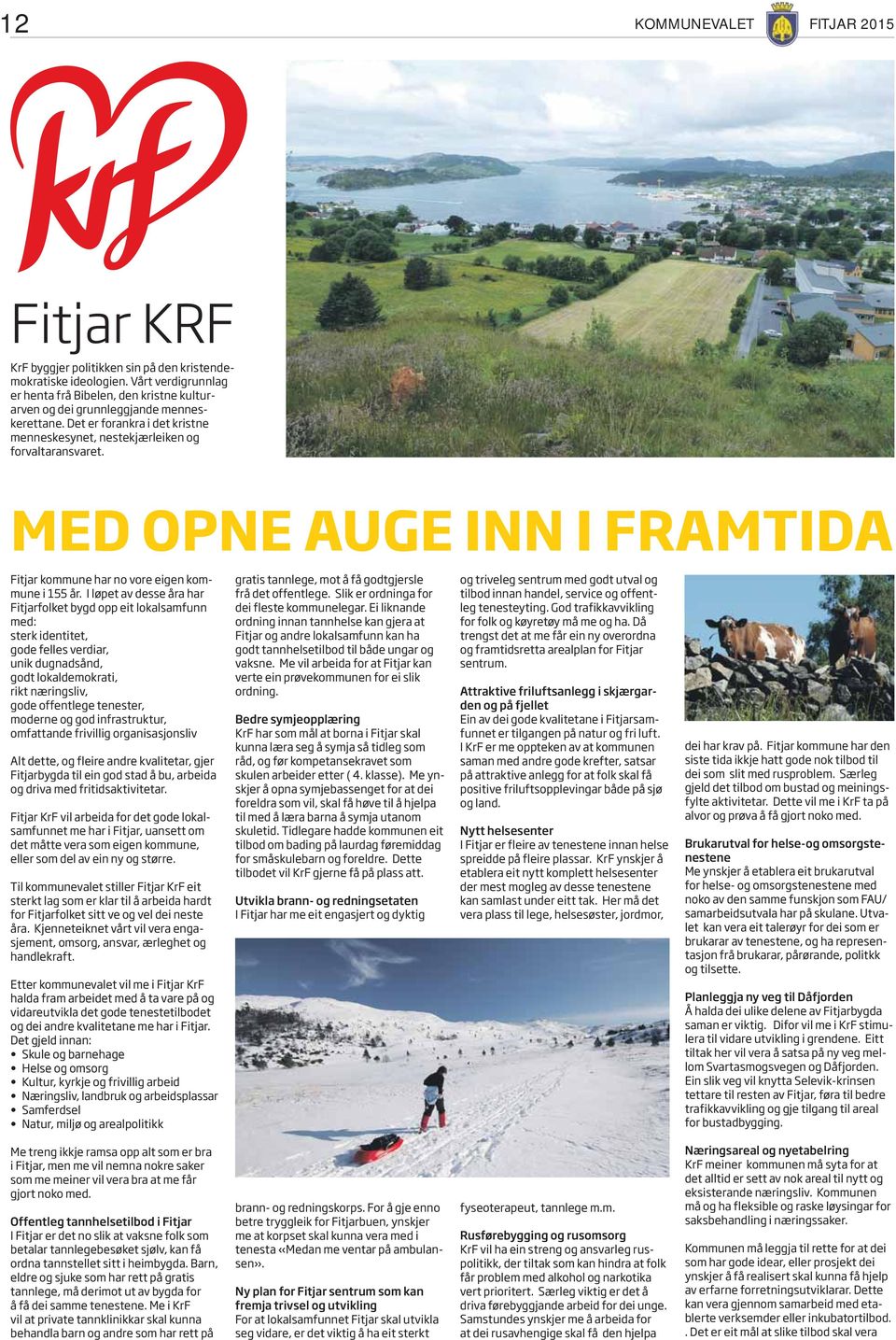 MED OPNE AUGE INN I FRAMTIDA Fitjar kommune har no vore eigen kommune i 155 år.