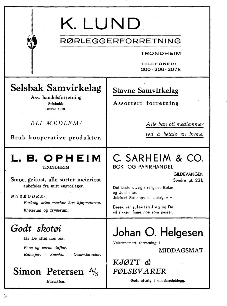 Kjolerum og frysem. Godt skotei f%r % altid lhos OS. Pene og varme tofler. Kalosjer. - Snesko. - Gummist0vler. Simon Petersen A/s Ravnkloa. C.SARHEM & CO.