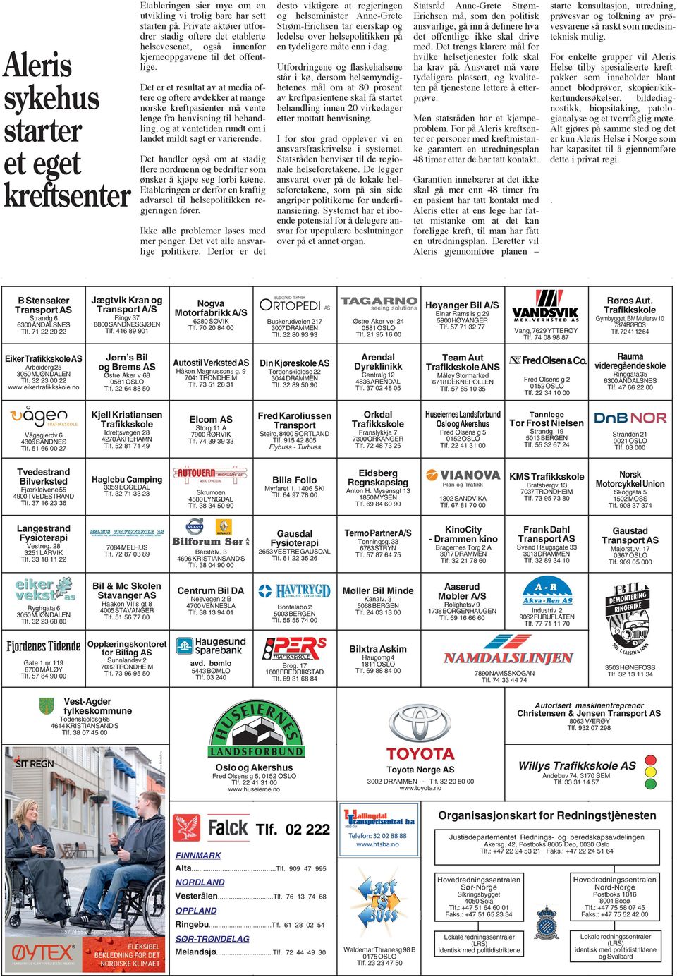 Det er et resultat av at media oftere og oftere avdekker at mange norske kreftpasienter må vente lenge fra henvisning til behandling, og at ventetiden rundt om i landet mildt sagt er varierende.