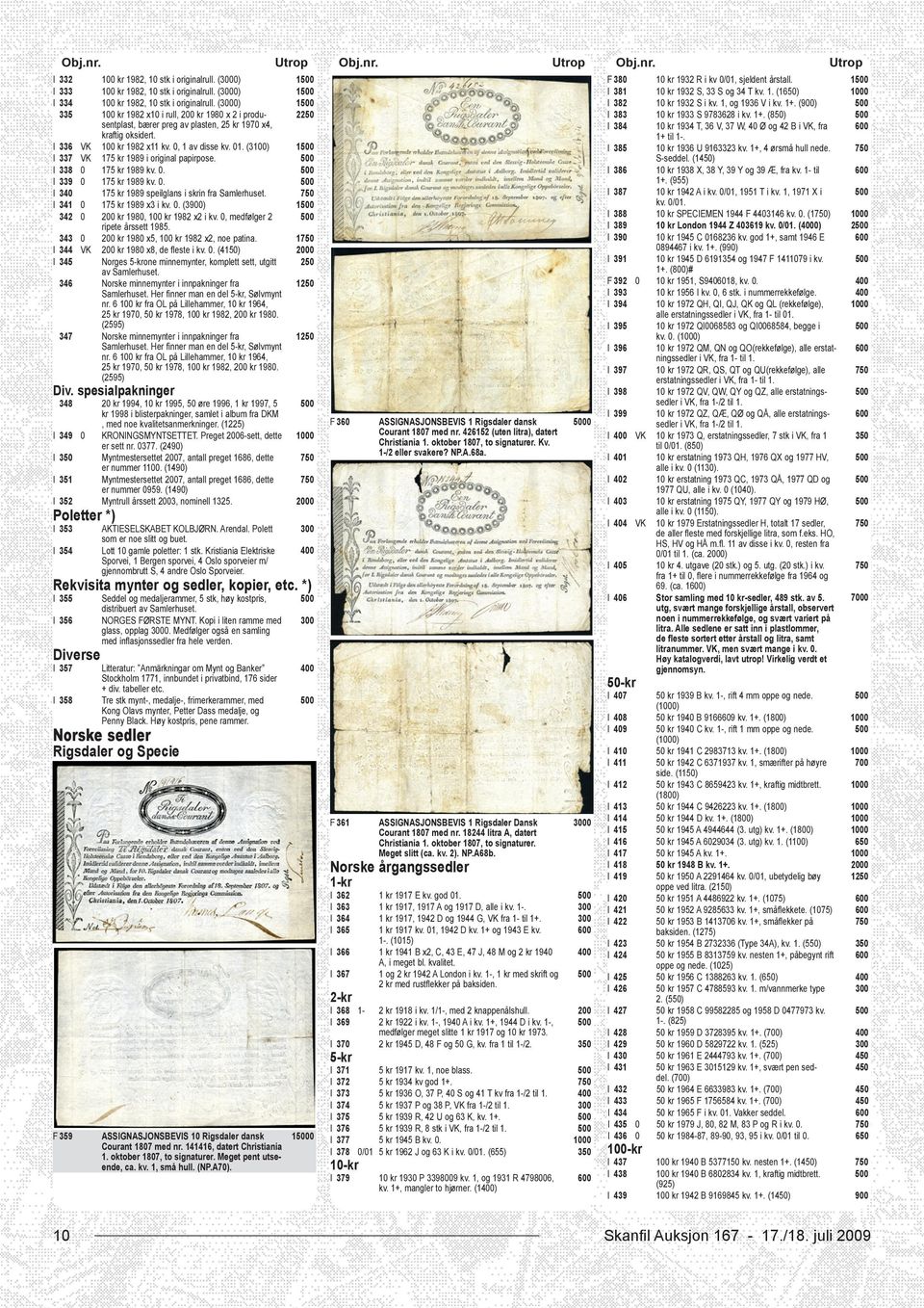 (3) 1 I 337 VK 175 kr 1989 i original papirpose. I 338 0 175 kr 1989 kv. 0. I 339 0 175 kr 1989 kv. 0. I 340 175 kr 1989 speilglans i skrin fra Samlerhuset. I 341 0 175 kr 1989 x3 i kv. 0. (3) 1 342 0 kr 1980, kr 1982 x2 i kv.