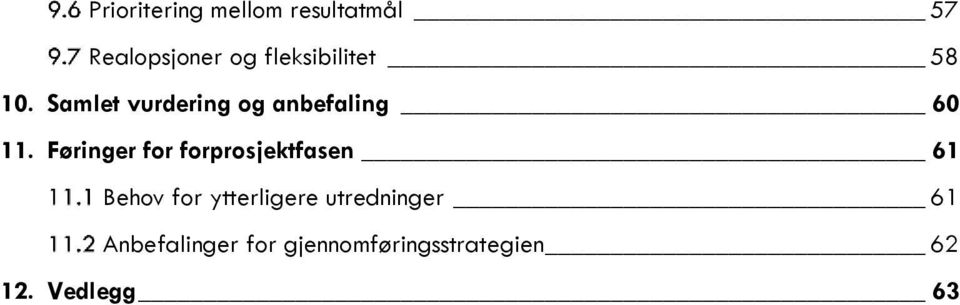 Føringer for forprosjektfasen 61 Behov for ytterligere