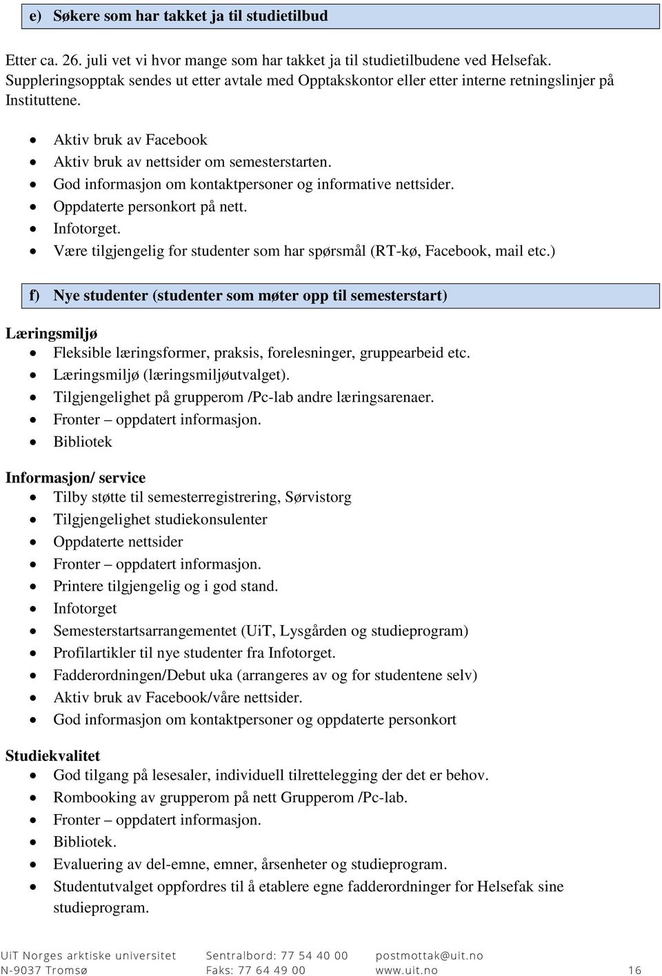 God informasjon om kontaktpersoner og informative nettsider. Oppdaterte personkort på nett. Infotorget. Være tilgjengelig for studenter som har spørsmål (RT-kø, Facebook, mail etc.