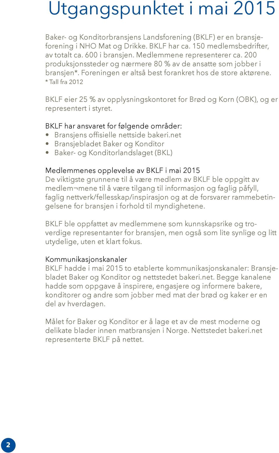 * Tall fra 2012 BKLF eier 25 % av opplysningskontoret for Brød og Korn (OBK), og er representert i styret. BKLF har ansvaret for følgende områder: Bransjens offisielle nettside bakeri.