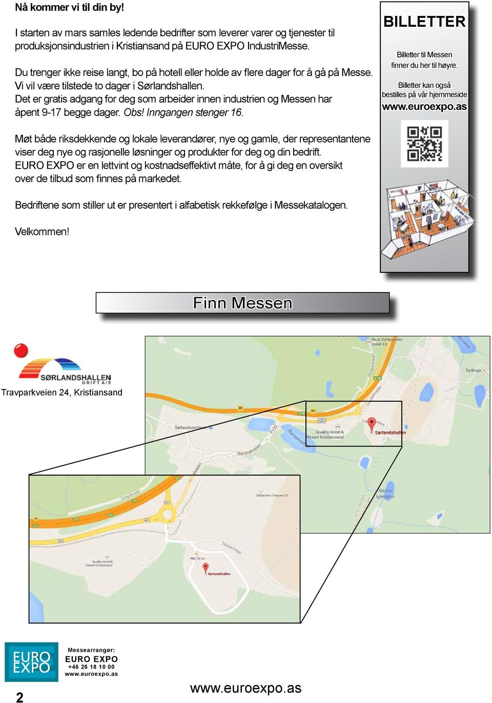 Det er gratis adgang for deg som arbeider innen industrien og Messen har åpent 9-17 begge dager. Obs! Inngangen stenger 16. BILLETTER Billetter til Messen finner du her til høyre.