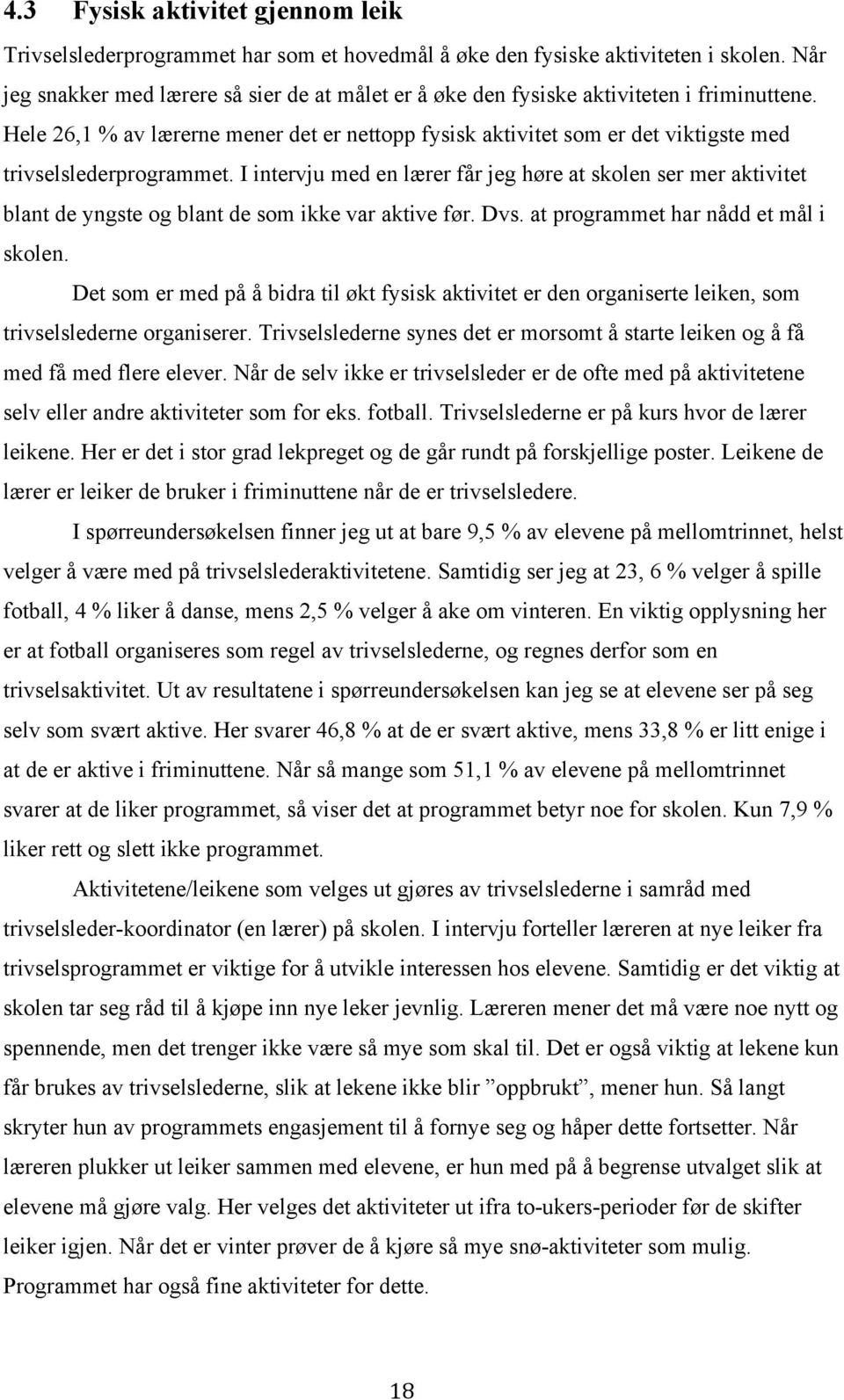 Hele 26,1 % av lærerne mener det er nettopp fysisk aktivitet som er det viktigste med trivselslederprogrammet.