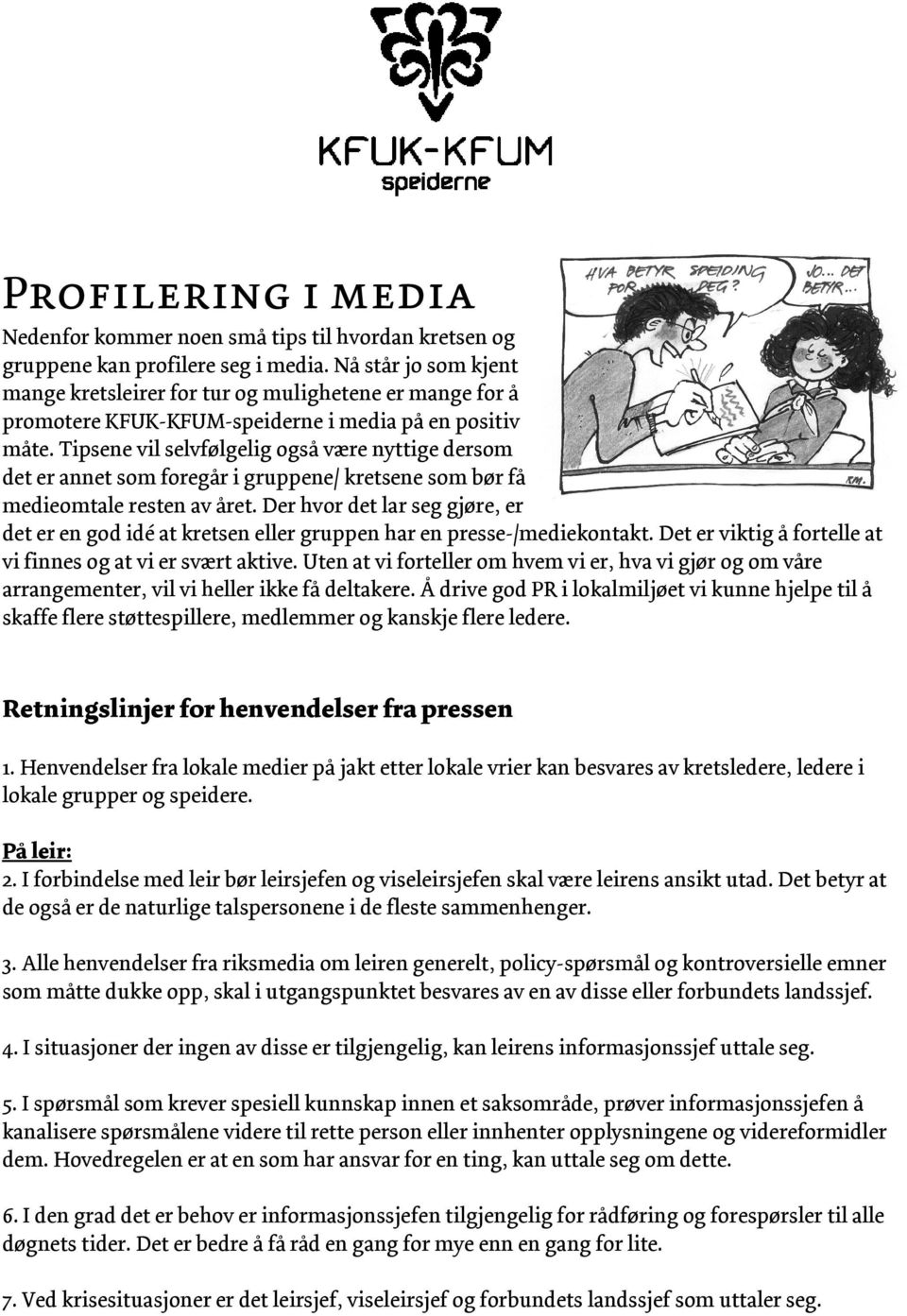 Tipsene vil selvfølgelig også være nyttige dersom det er annet som foregår i gruppene/ kretsene som bør få medieomtale resten av året.