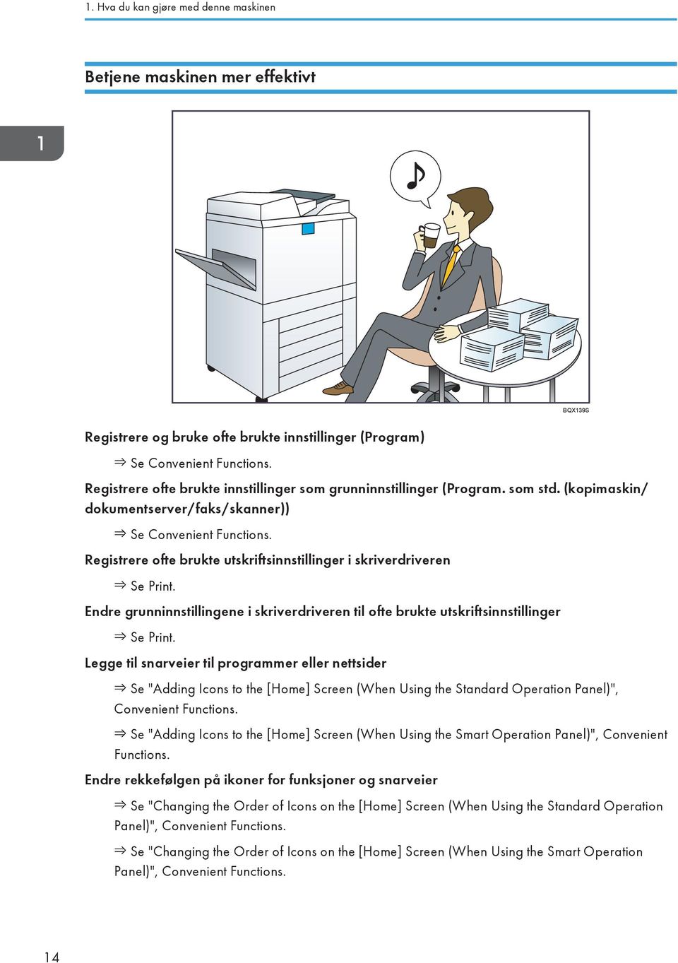 Registrere ofte brukte utskriftsinnstillinger i skriverdriveren Se Print. Endre grunninnstillingene i skriverdriveren til ofte brukte utskriftsinnstillinger Se Print.