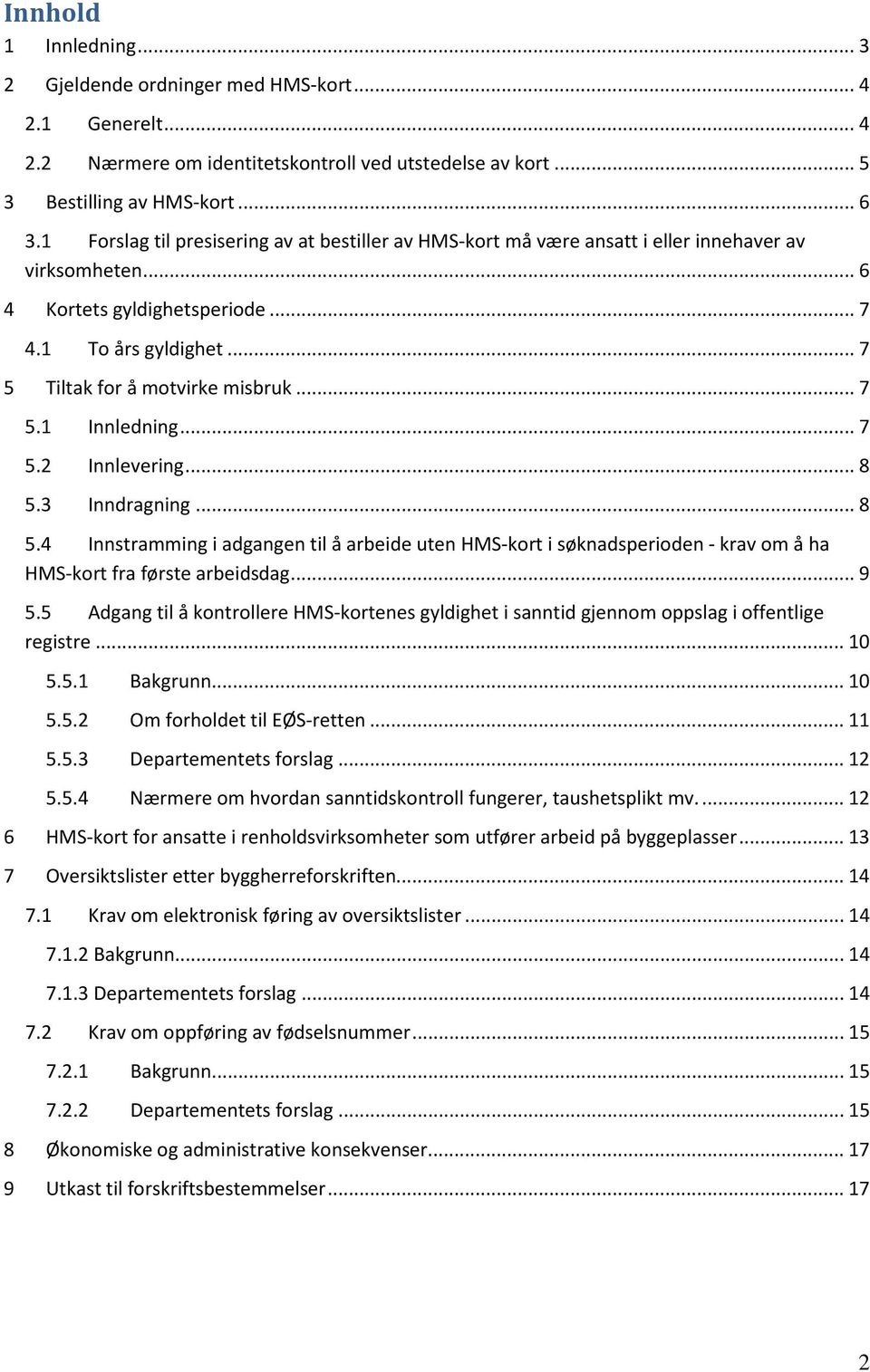 .. 7 5.1 Innledning... 7 5.2 Innlevering... 8 5.3 Inndragning... 8 5.4 Innstramming i adgangen til å arbeide uten HMS-kort i søknadsperioden - krav om å ha HMS-kort fra første arbeidsdag... 9 5.