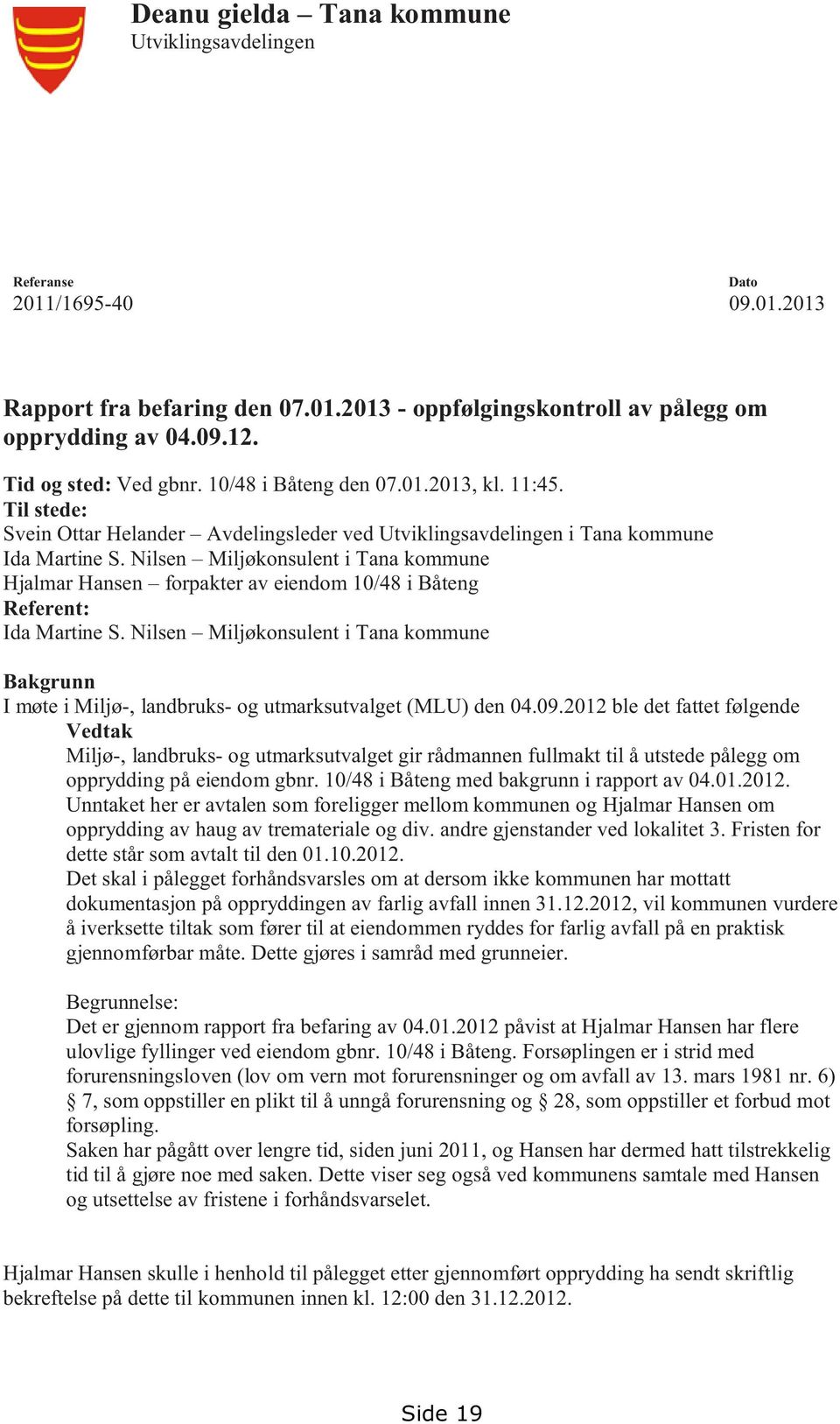 Nilsen Miljøkonsulent i Tana kommune Hjalmar Hansen forpakter av eiendom 10/48 i Båteng Referent: Ida Martine S.