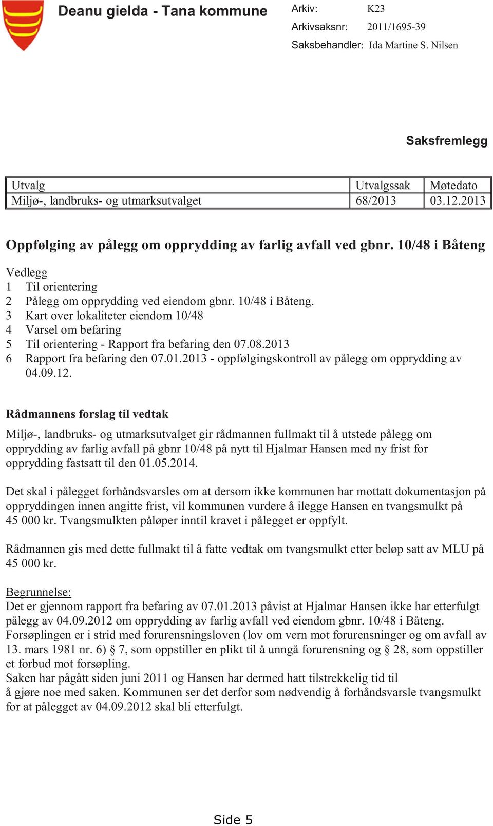 08.2013 6 Rapport fra befaring den 07.01.2013 - oppfølgingskontroll av pålegg om opprydding av 04.09.12.