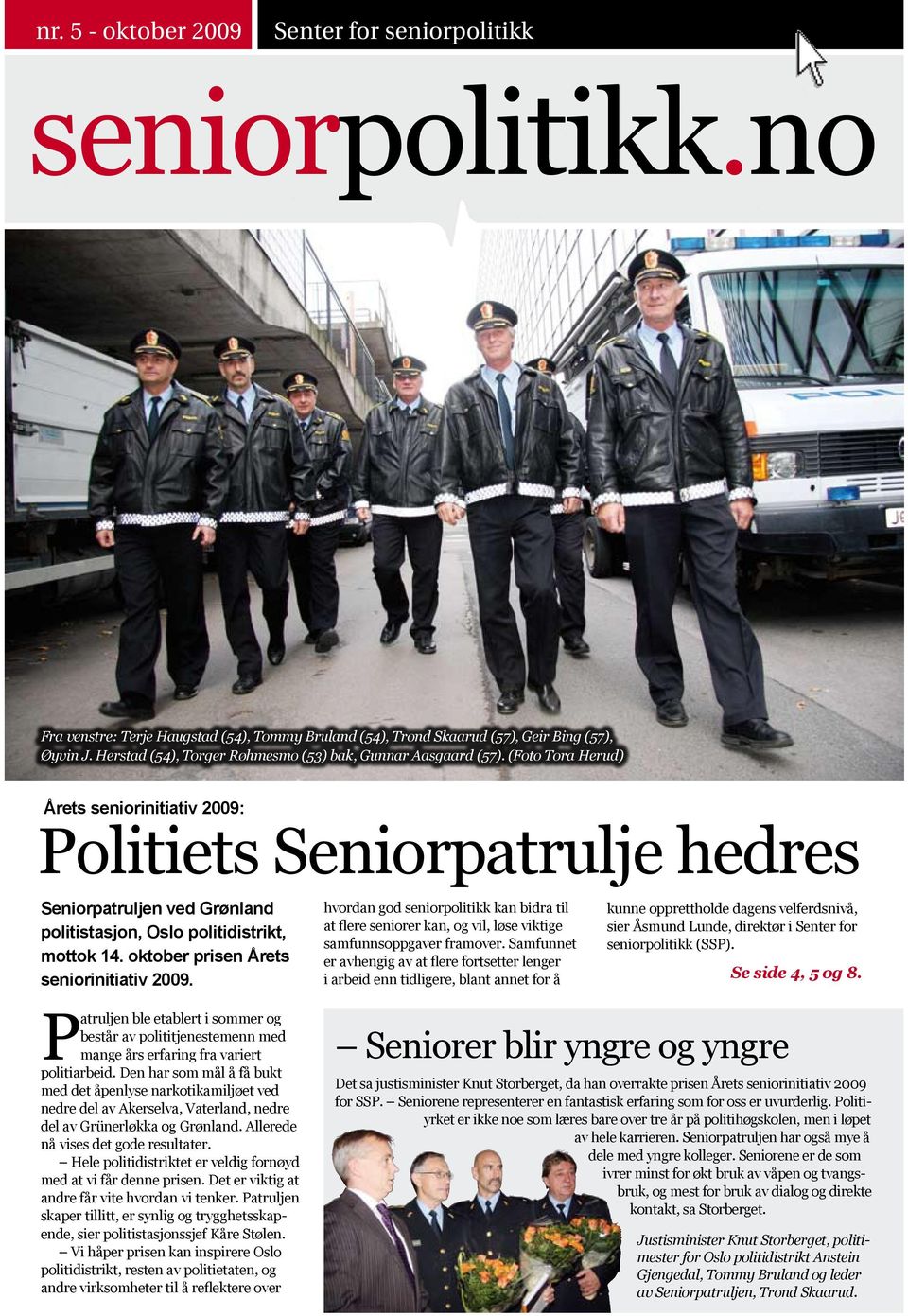 (Foto Tora Herud) Årets seniorinitiativ 2009: Politiets Seniorpatrulje hedres Seniorpatruljen ved Grønland politistasjon, Oslo politidistrikt, mottok 14. oktober prisen Årets seniorinitiativ 2009.