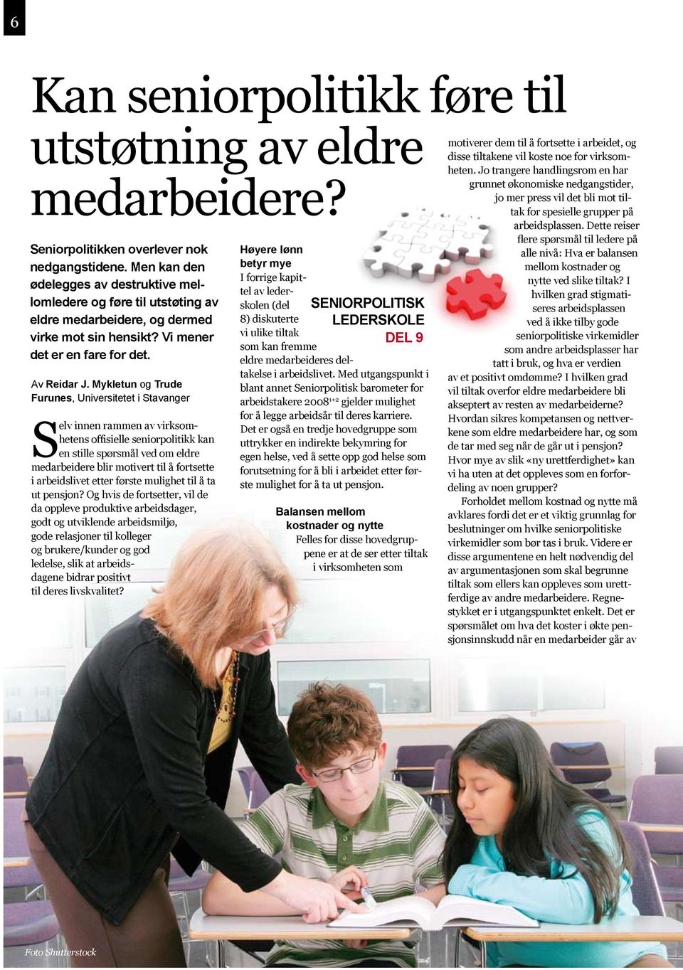 Mykletun og Trude Furunes, Universitetet i Stavanger Selv innen rammen av virksomhetens offisielle seniorpolitikk kan en stille spørsmål ved om eldre medarbeidere blir motivert til å fortsette i