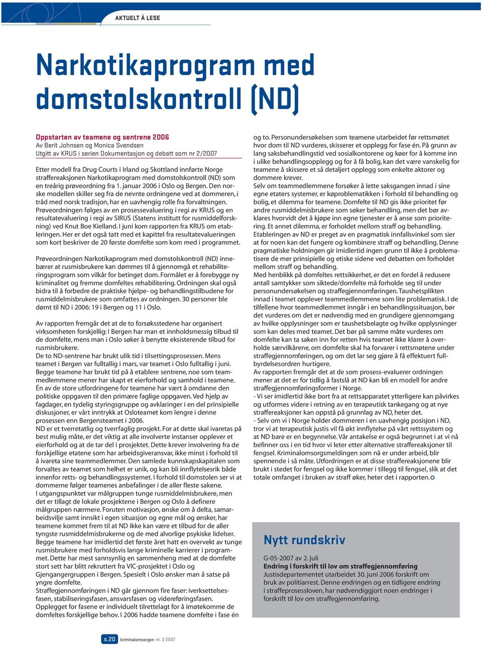 Den norske modellen skiller seg fra de nevnte ordningene ved at dommeren, i tråd med norsk tradisjon, har en uavhengig rolle fra forvaltningen.