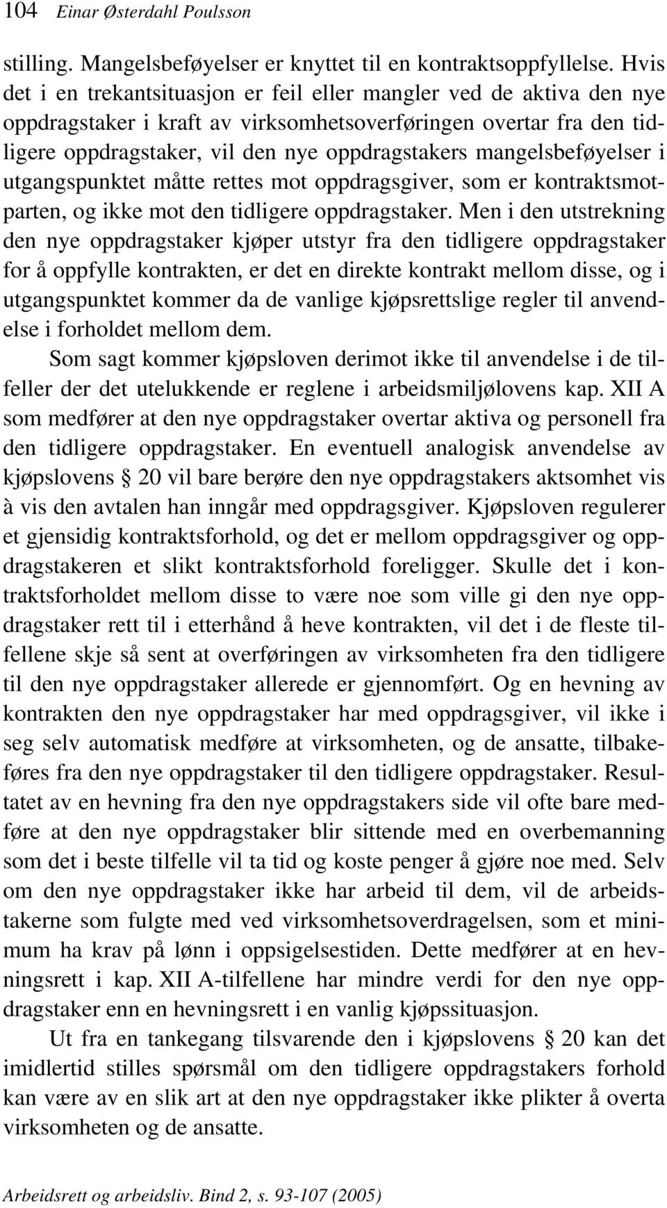 mangelsbeføyelser i utgangspunktet måtte rettes mot oppdragsgiver, som er kontraktsmotparten, og ikke mot den tidligere oppdragstaker.