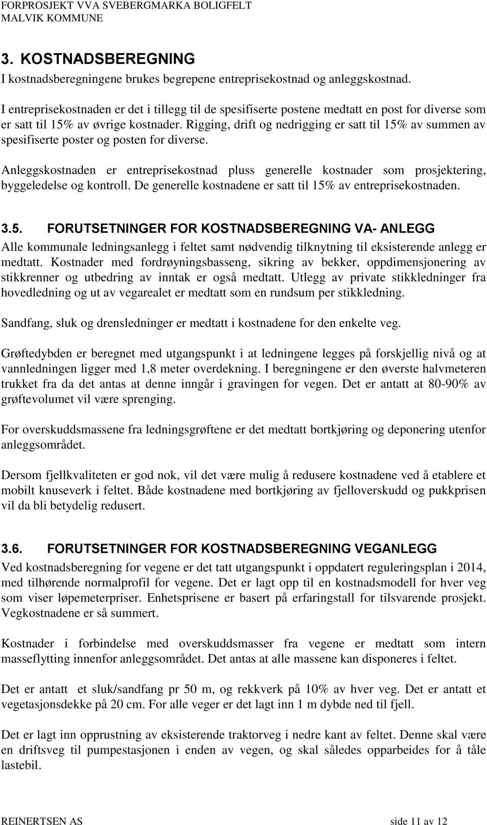 Rigging, drift og nedrigging er satt til 15% av summen av spesifiserte poster og posten for diverse.