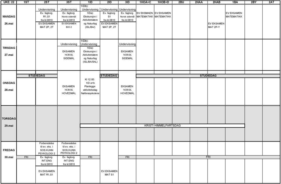 0810 fra kl.0810 26.mai EV. EV. og Naturfag EV. EV MAT 2P, 2T BIO 2 (ISL/BA/) MAT 2P, 2T MAT 2P-Y 1IDb): Undervisning Undervisning Undervisning TIRSDAG 1IDa): Ekskursjon i 27.