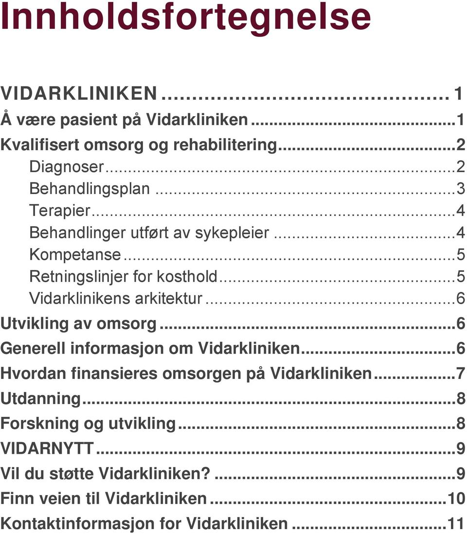 .. 5 Vidarklinikens arkitektur... 6 Utvikling av omsorg... 6 Generell informasjon om Vidarkliniken.