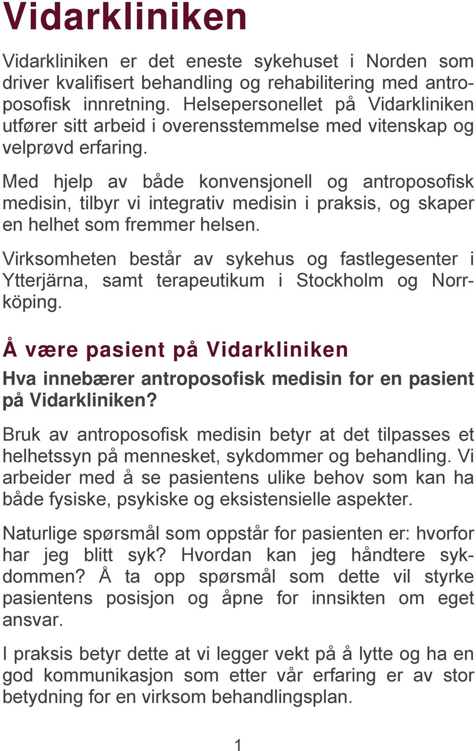 Med hjelp av både konvensjonell og antroposofisk medisin, tilbyr vi integrativ medisin i praksis, og skaper en helhet som fremmer helsen.