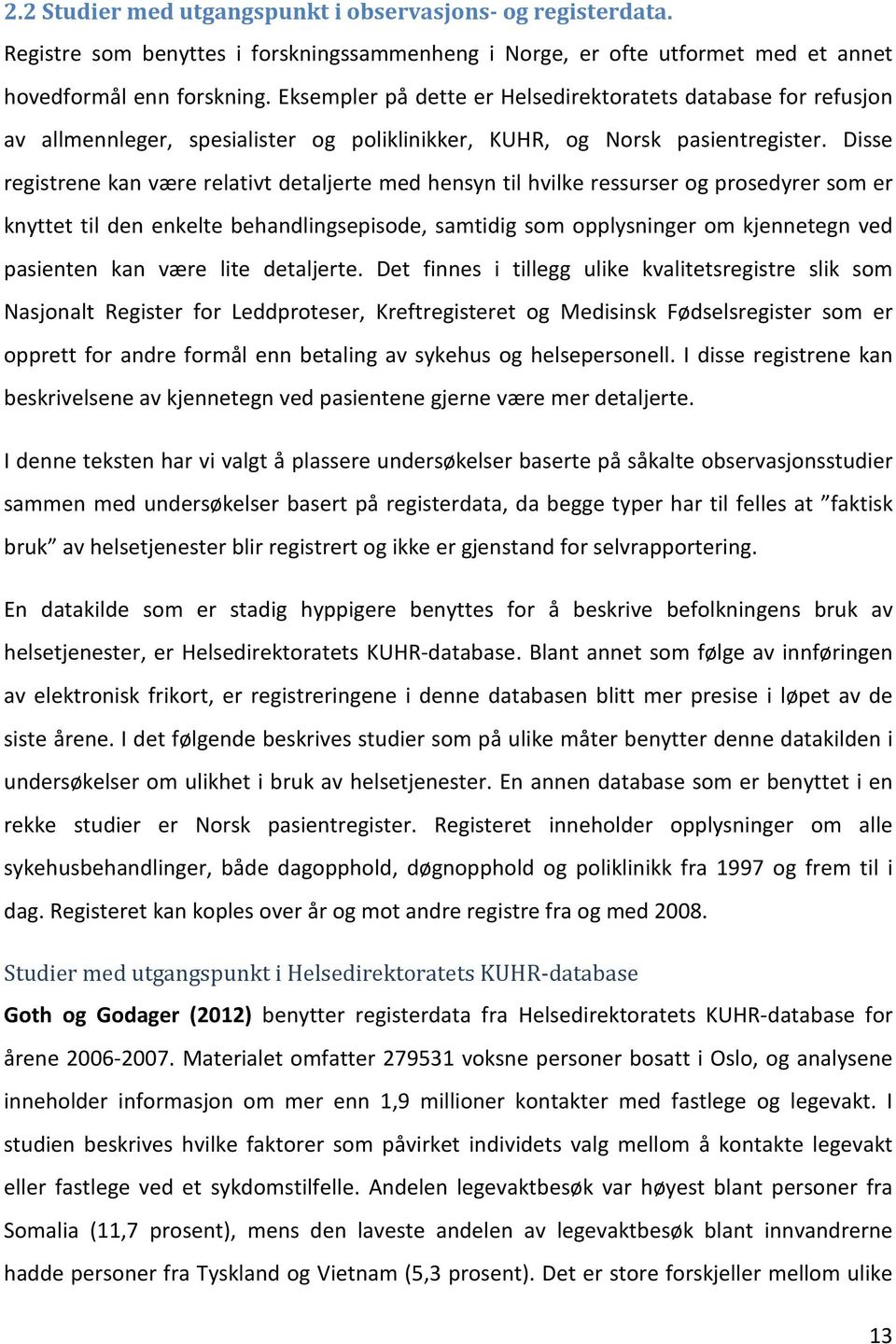 Disse registrene kan være relativt detaljerte med hensyn til hvilke ressurser og prosedyrer som er knyttet til den enkelte behandlingsepisode, samtidig som opplysninger om kjennetegn ved pasienten