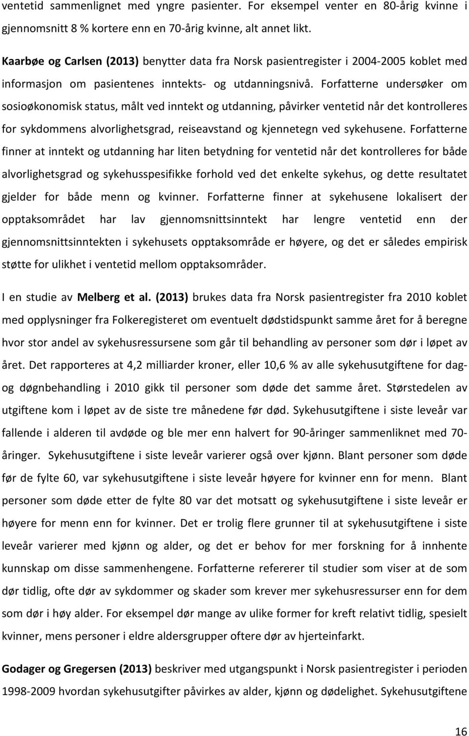 Forfatterne undersøker om sosioøkonomisk status, målt ved inntekt og utdanning, påvirker ventetid når det kontrolleres for sykdommens alvorlighetsgrad, reiseavstand og kjennetegn ved sykehusene.