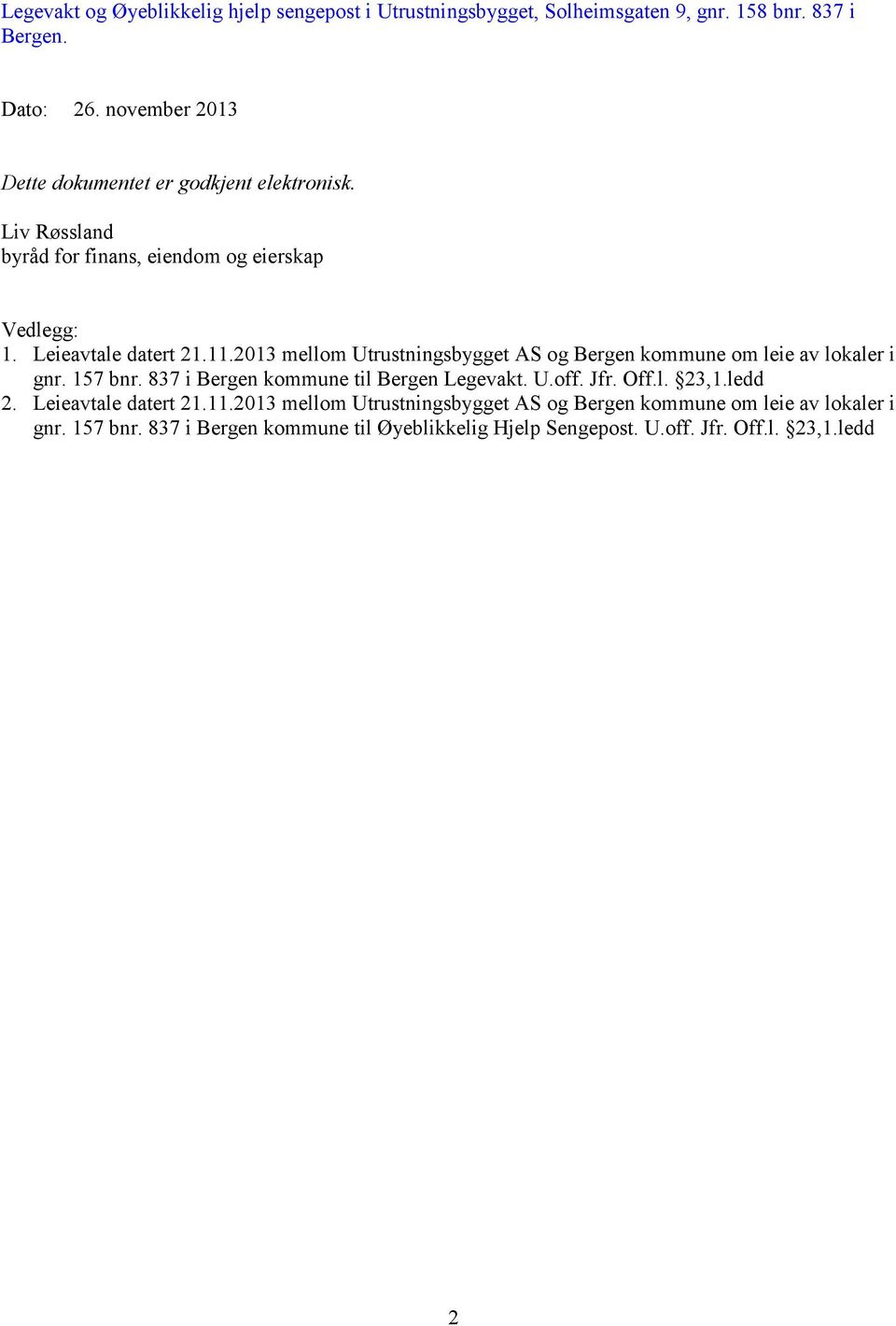 2013 mellom Utrustningsbygget AS og Bergen kommune om leie av lokaler i gnr. 157 bnr. 837 i Bergen kommune til Bergen Legevakt. U.off. Jfr. Off.l. 23,1.