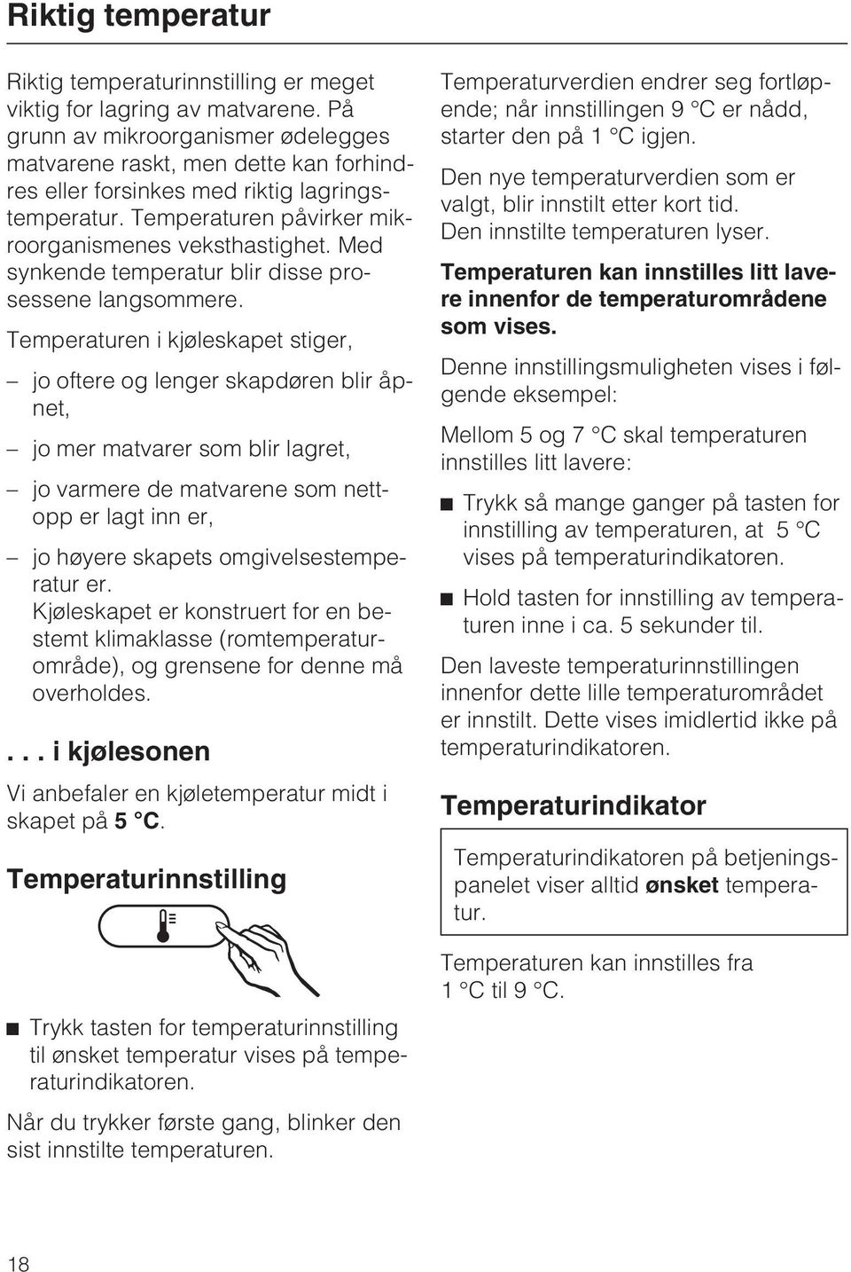 Med synkende temperatur blir disse prosessene langsommere.