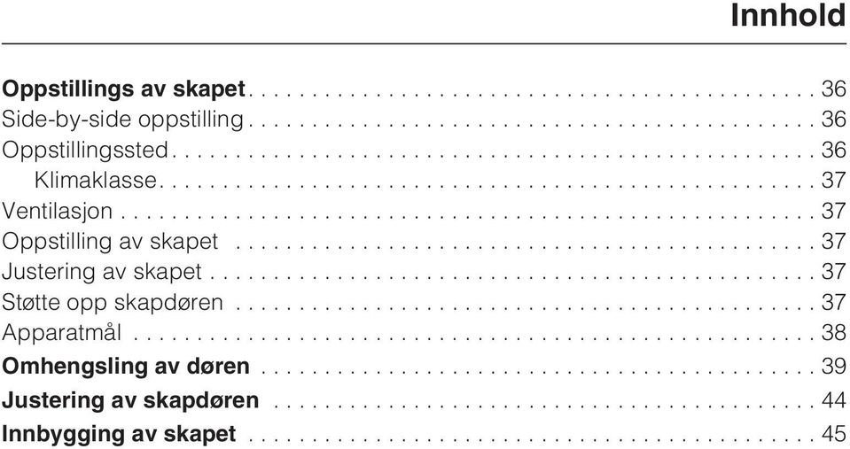 ..37 Oppstilling av skapet...37 Justering av skapet.