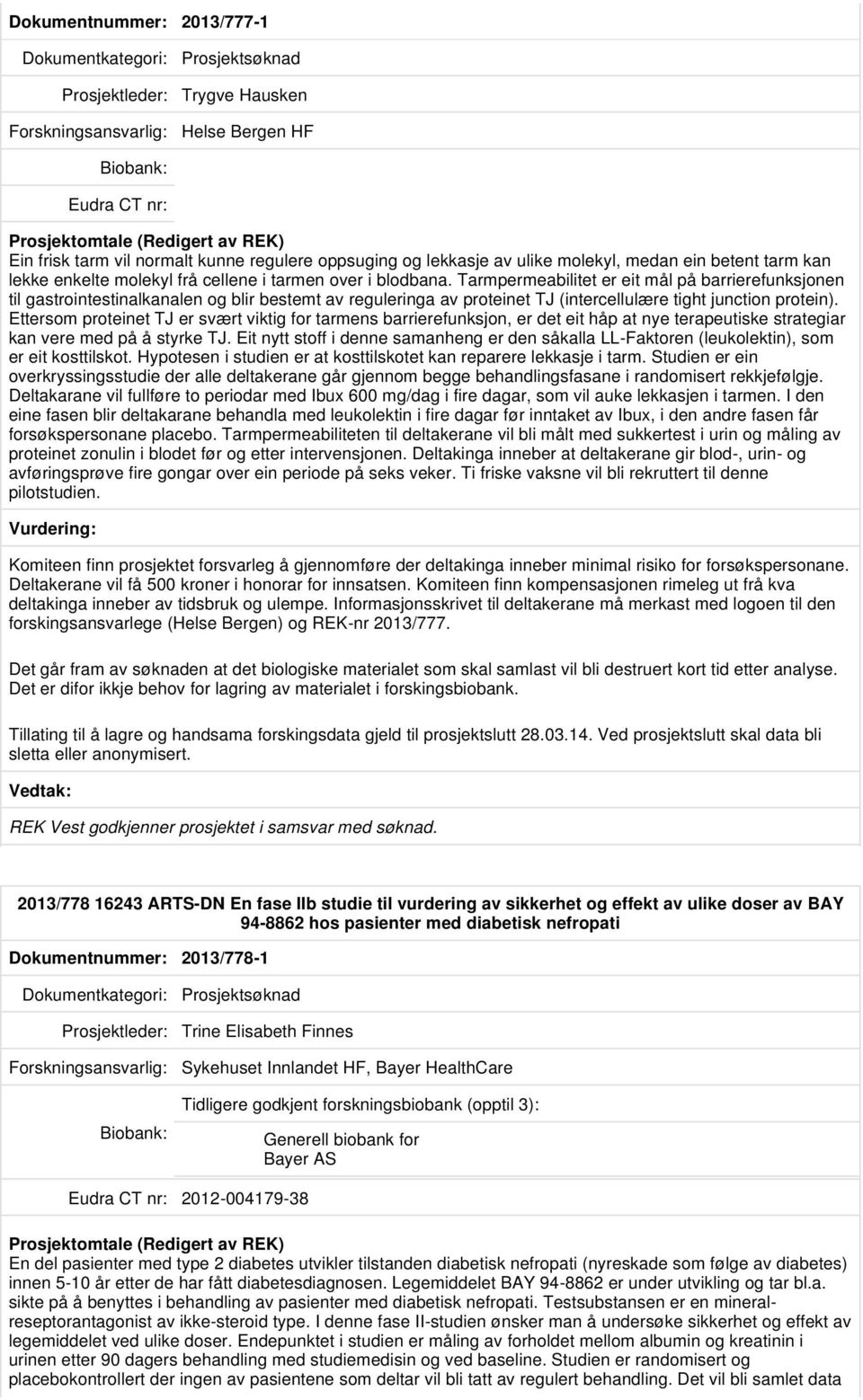 Tarmpermeabilitet er eit mål på barrierefunksjonen til gastrointestinalkanalen og blir bestemt av reguleringa av proteinet TJ (intercellulære tight junction protein).