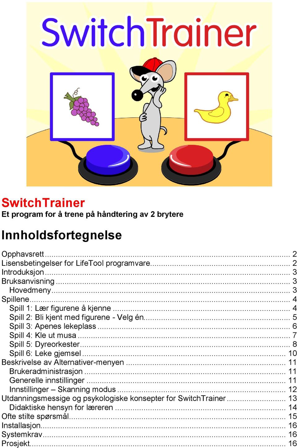 .. 7 Spill 5: Dyreorkester... 8 Spill 6: Leke gjemsel... 10 Beskrivelse av Alternativer-menyen... 11 Brukeradministrasjon... 11 Generelle innstillinger.