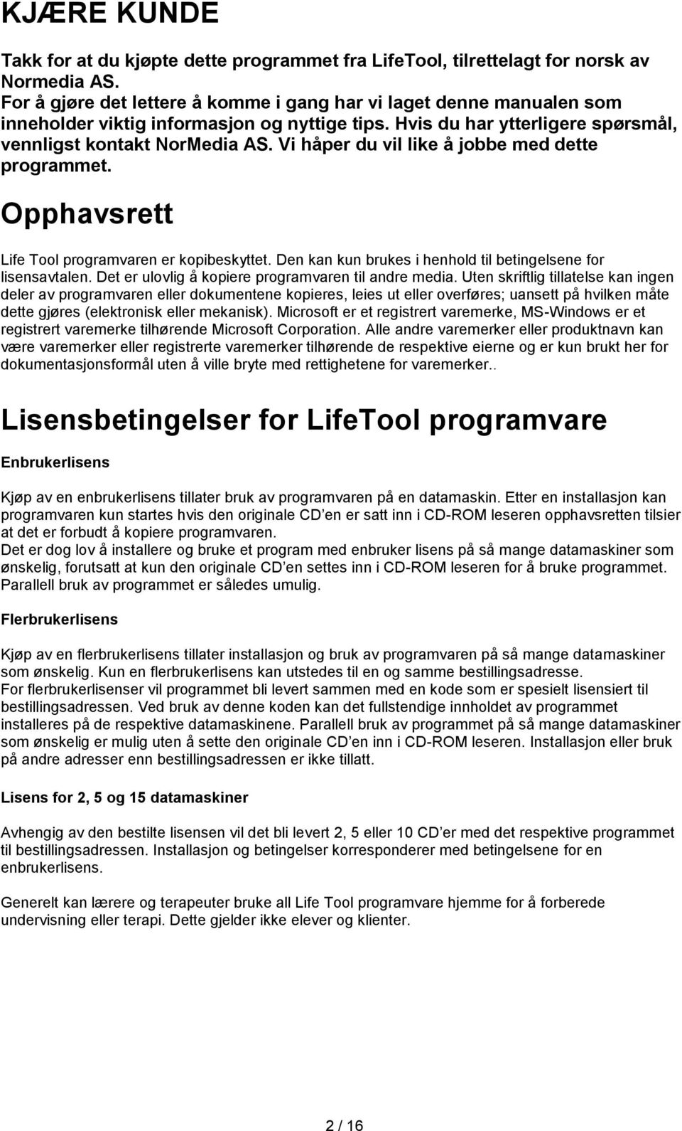 Vi håper du vil like å jobbe med dette programmet. Opphavsrett Life Tool programvaren er kopibeskyttet. Den kan kun brukes i henhold til betingelsene for lisensavtalen.