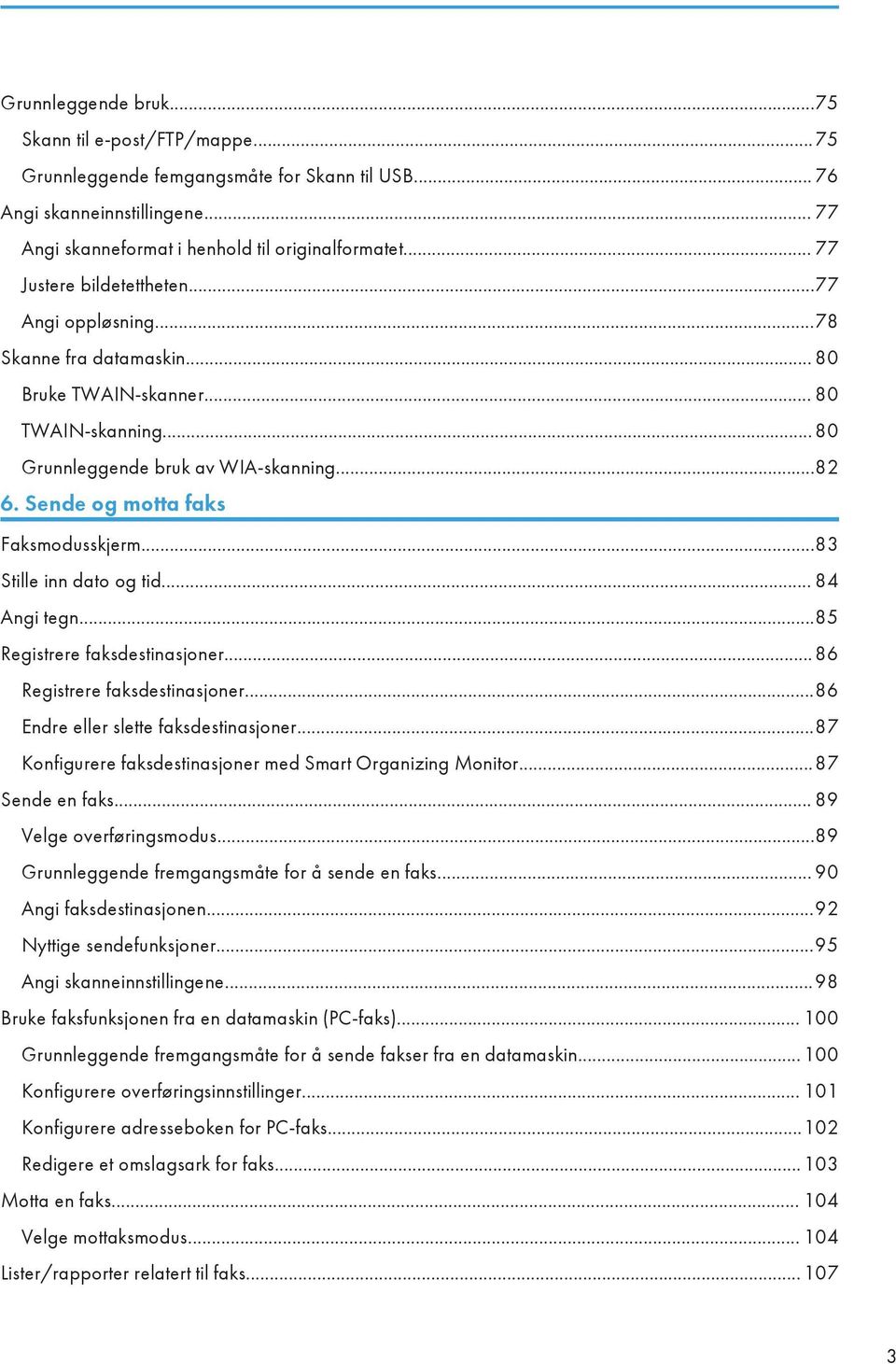 Sende og motta faks Faksmodusskjerm...83 Stille inn dato og tid... 84 Angi tegn...85 Registrere faksdestinasjoner... 86 Registrere faksdestinasjoner...86 Endre eller slette faksdestinasjoner.