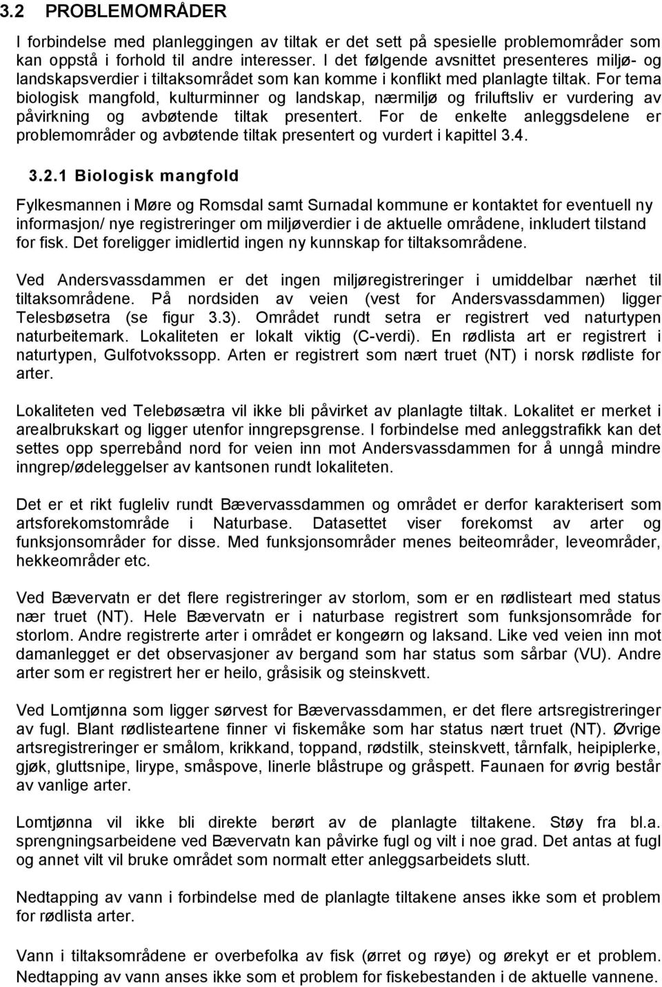 For tema biologisk mangfold, kulturminner og landskap, nærmiljø og friluftsliv er vurdering av påvirkning og avbøtende tiltak presentert.