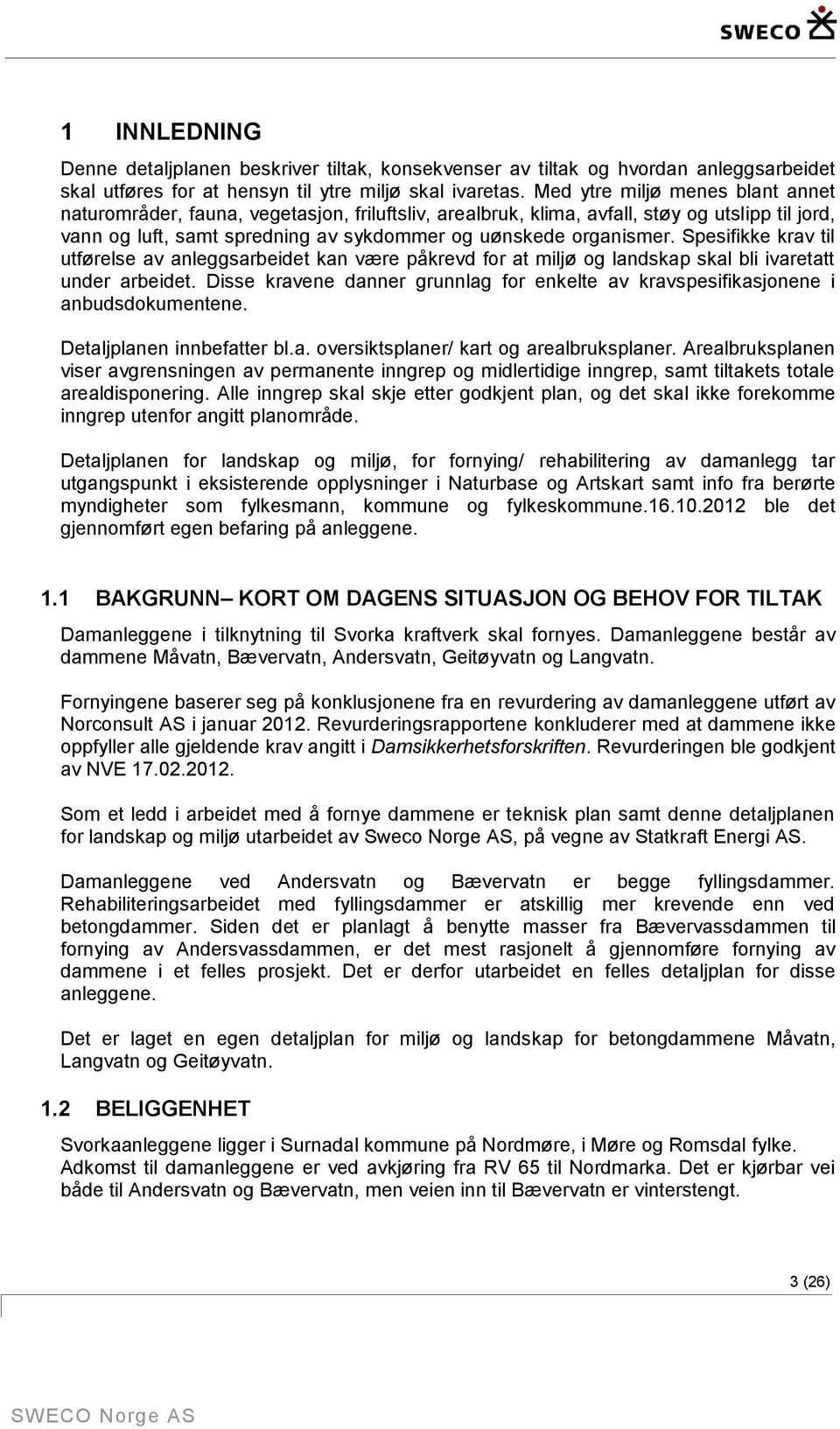 Spesifikke krav til utførelse av anleggsarbeidet kan være påkrevd for at miljø og landskap skal bli ivaretatt under arbeidet.