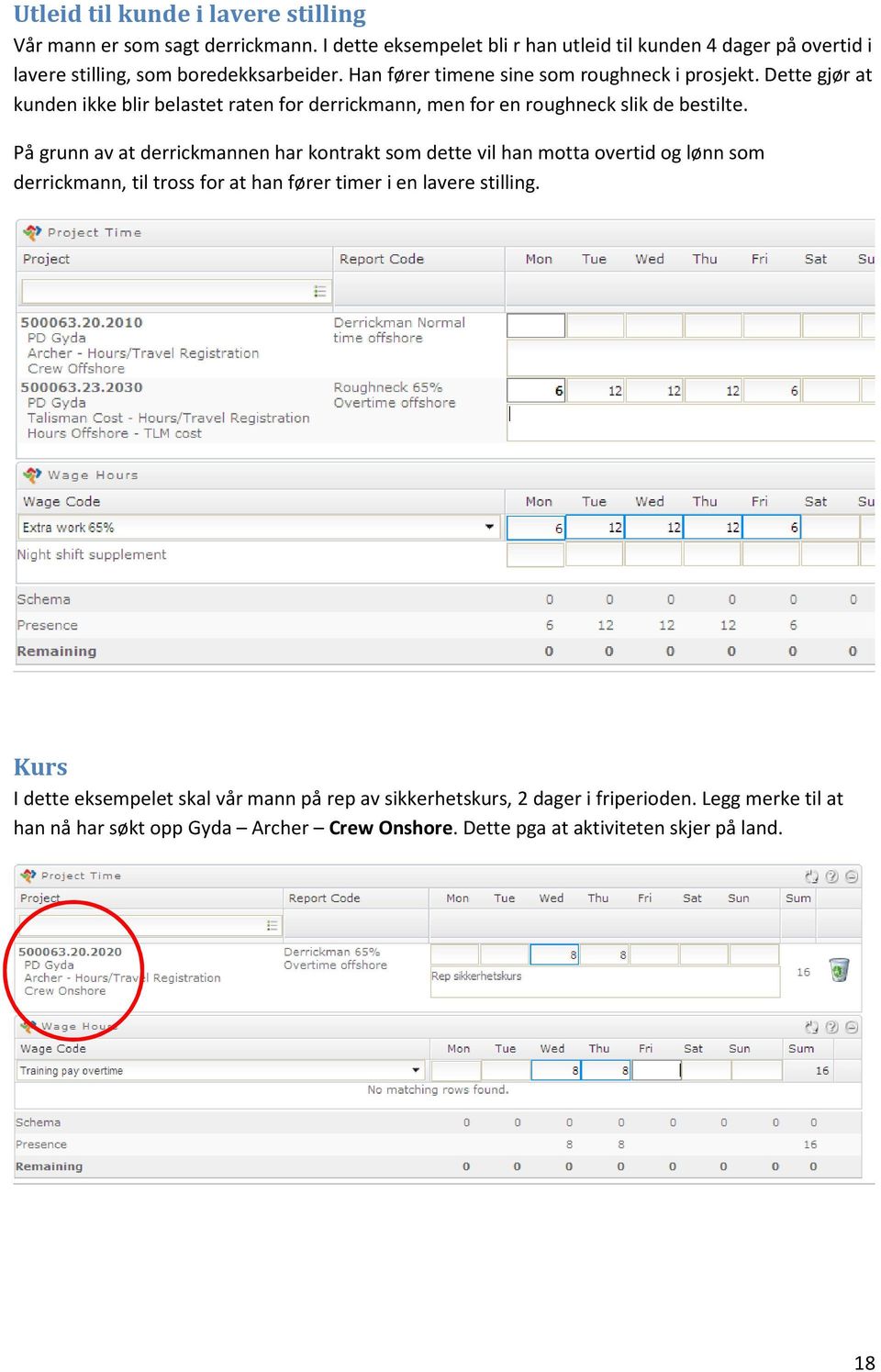 Dette gjør at kunden ikke blir belastet raten for derrickmann, men for en roughneck slik de bestilte.