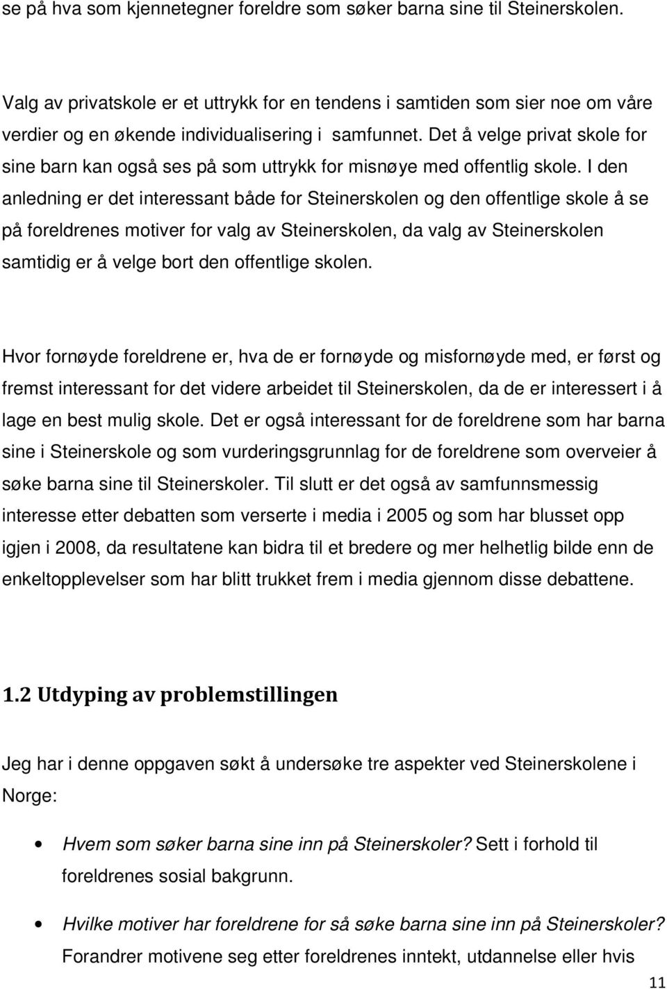 Det å velge privat skole for sine barn kan også ses på som uttrykk for misnøye med offentlig skole.