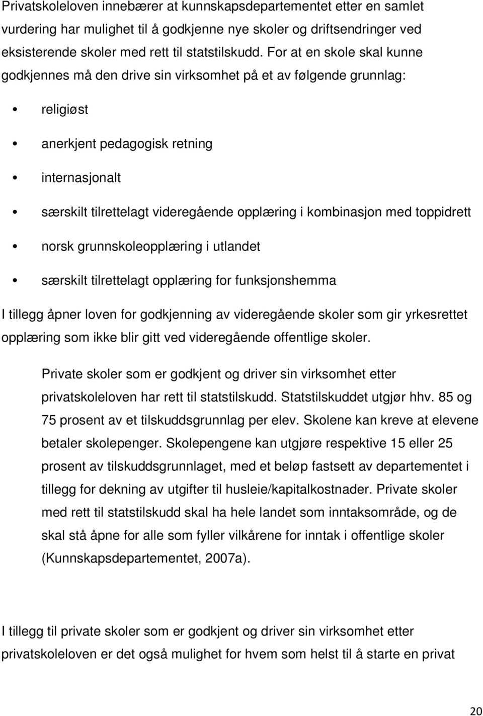 kombinasjon med toppidrett norsk grunnskoleopplæring i utlandet særskilt tilrettelagt opplæring for funksjonshemma I tillegg åpner loven for godkjenning av videregående skoler som gir yrkesrettet