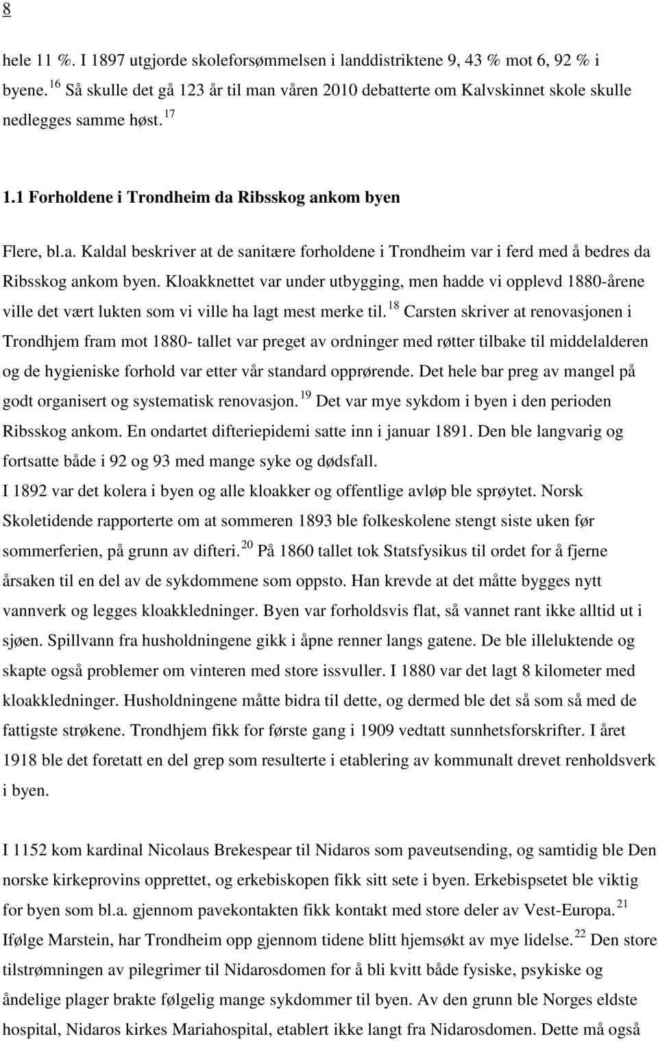 Kloakknettet var under utbygging, men hadde vi opplevd 1880-årene ville det vært lukten som vi ville ha lagt mest merke til.