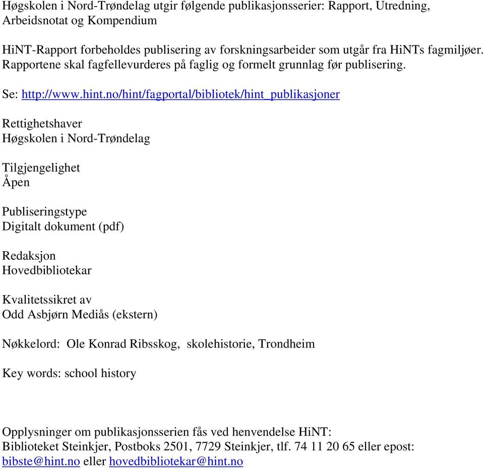 no/hint/fagportal/bibliotek/hint_publikasjoner Rettighetshaver Høgskolen i Nord-Trøndelag Tilgjengelighet Åpen Publiseringstype Digitalt dokument (pdf) Redaksjon Hovedbibliotekar Kvalitetssikret av