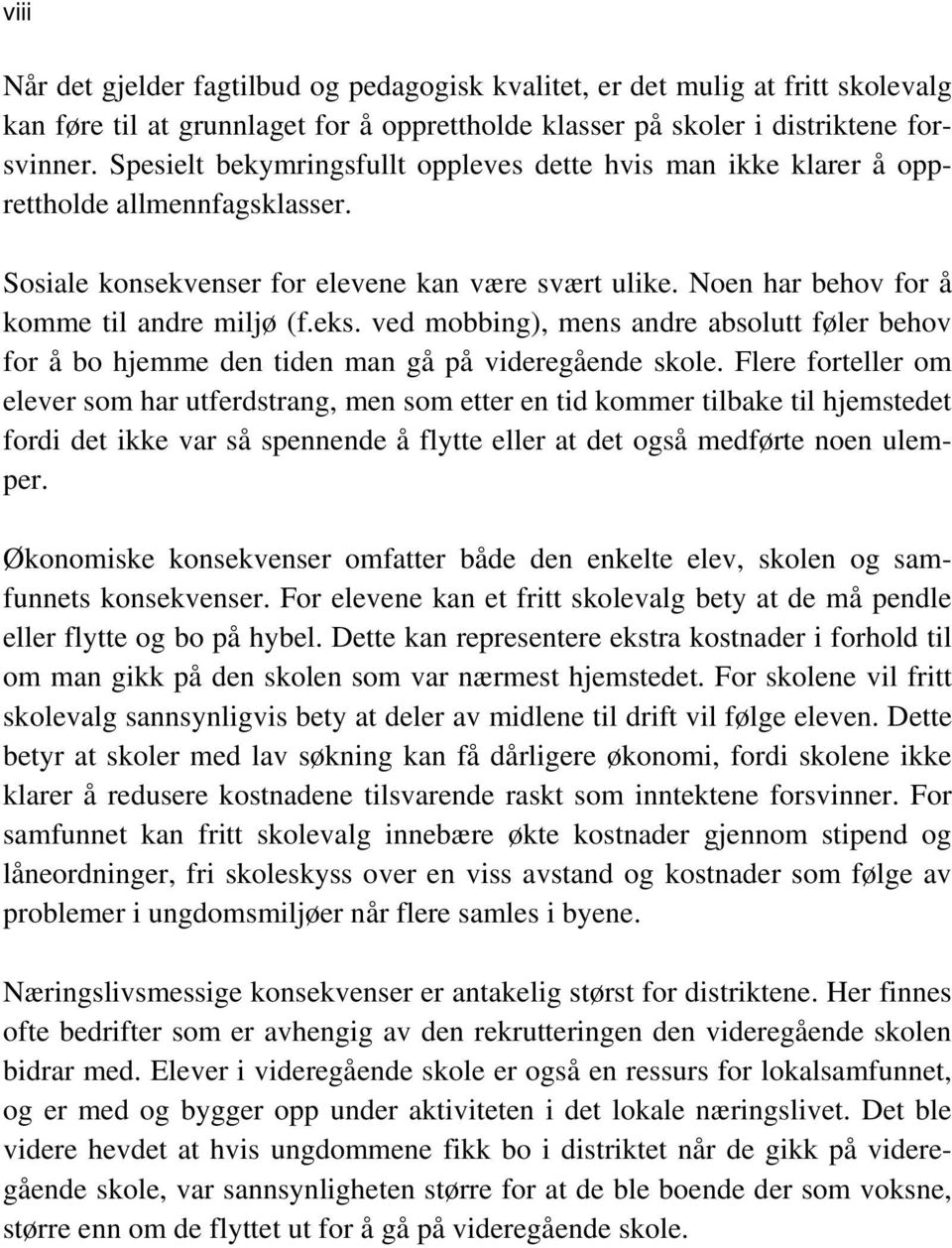 eks. ved mobbing), mens andre absolutt føler behov for å bo hjemme den tiden man gå på videregående skole.