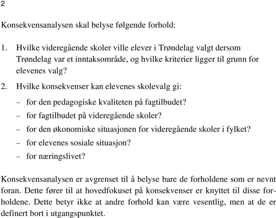 Hvilke konsekvenser kan elevenes skolevalg gi: for den pedagogiske kvaliteten på fagtilbudet? for fagtilbudet på videregående skoler?