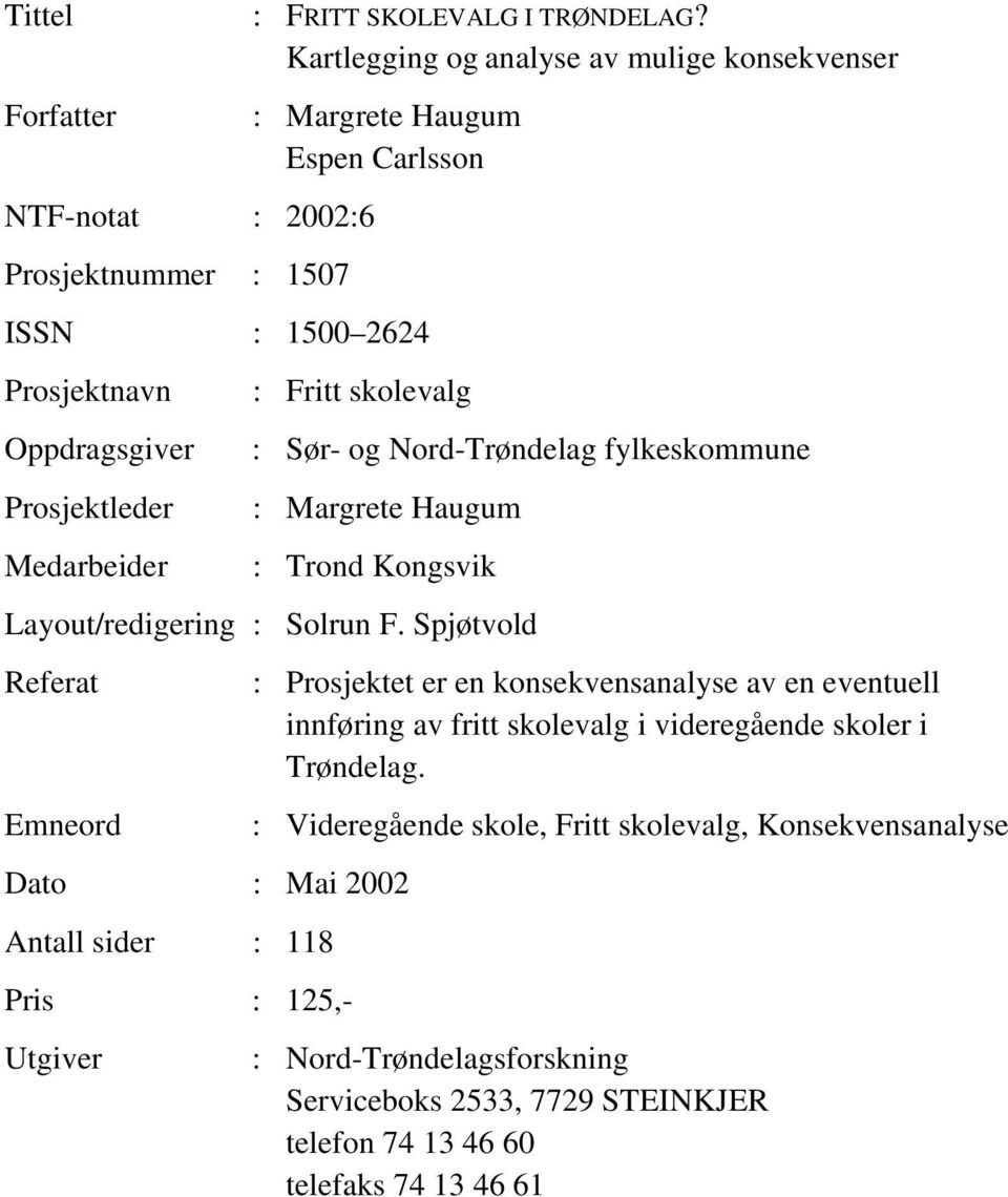 Nord-Trøndelag fylkeskommune : Margrete Haugum : Trond Kongsvik Layout/redigering : Solrun F.