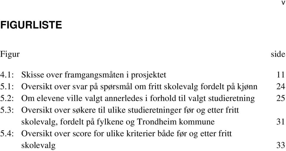 2: Om elevene ville valgt annerledes i forhold til valgt studieretning 25 5.