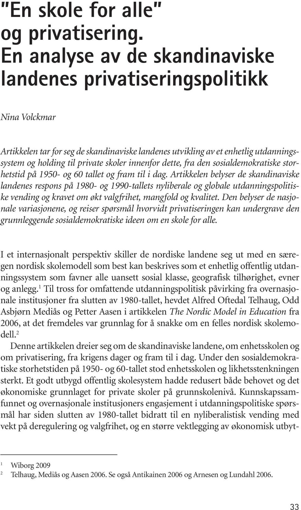 innenfor dette, fra den sosialdemokratiske storhetstid på 1950- og 60 tallet og fram til i dag.