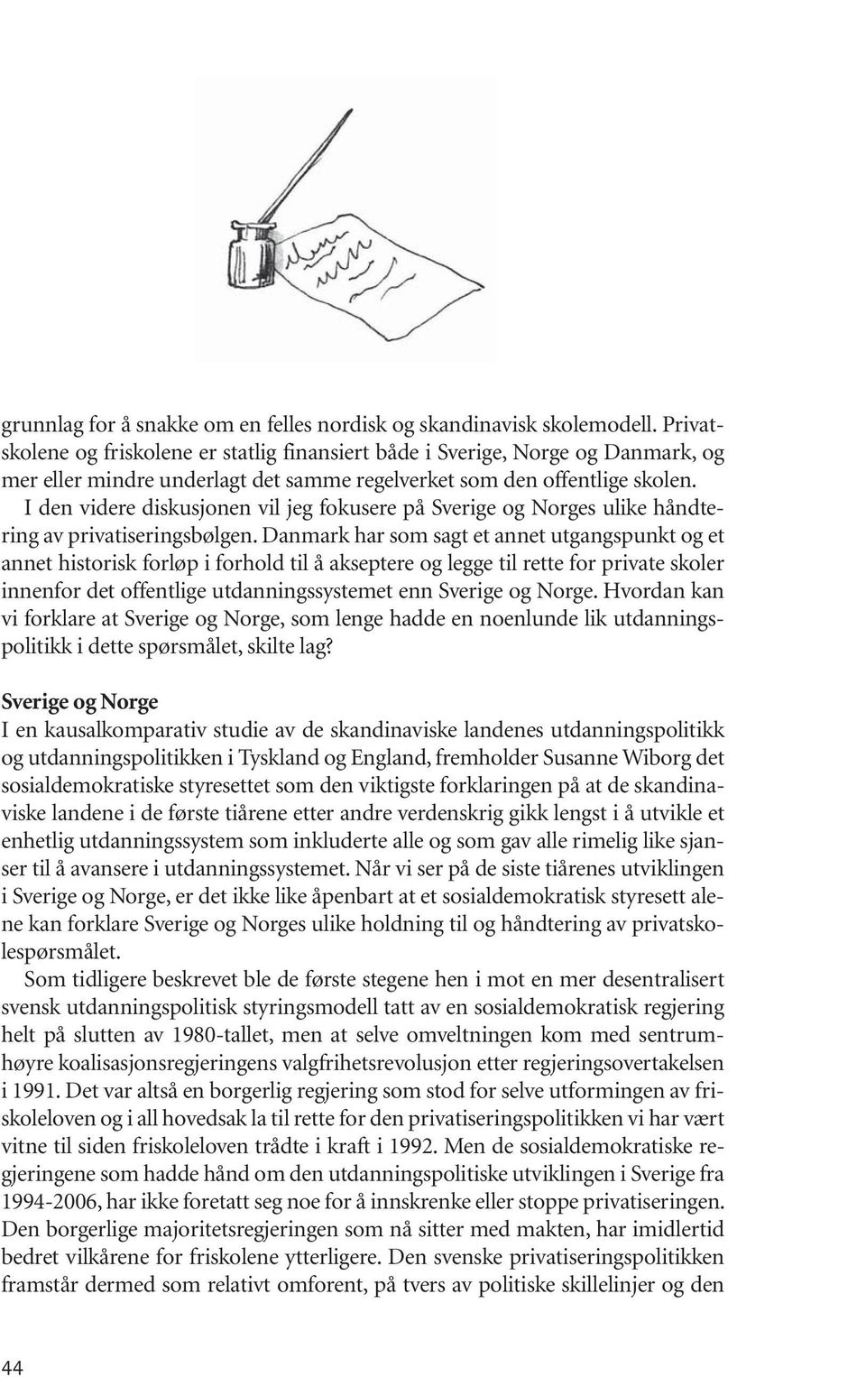 I den videre diskusjonen vil jeg fokusere på Sverige og Norges ulike håndtering av privatiseringsbølgen.